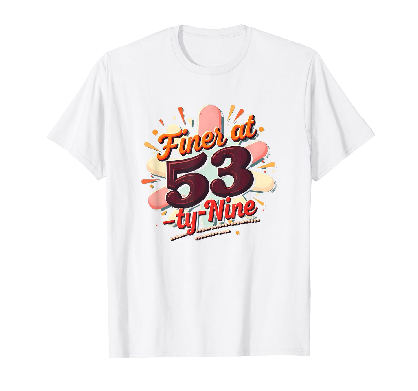 Birthday Gift Finer 53 Typography Art T-Shirt - Streetwear Style Unisex - T-Shirt, Sweatshirt, Hoodie