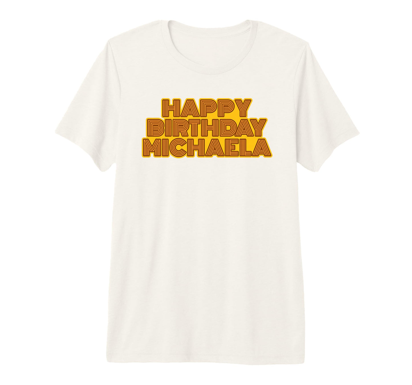 Happy Birthday Michaela T-Shirt - Fun Novelty Design Men Women - T-Shirt, Sweatshirt, Hoodie