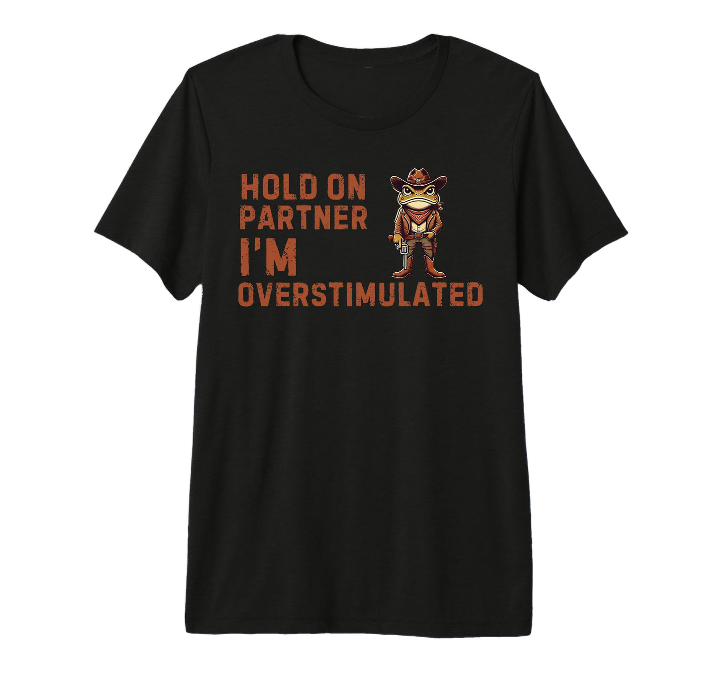Hold Partner Im Overstimulated Funny T-Shirt - Streetwear Style Unisex - T-Shirt, Sweatshirt, Hoodie