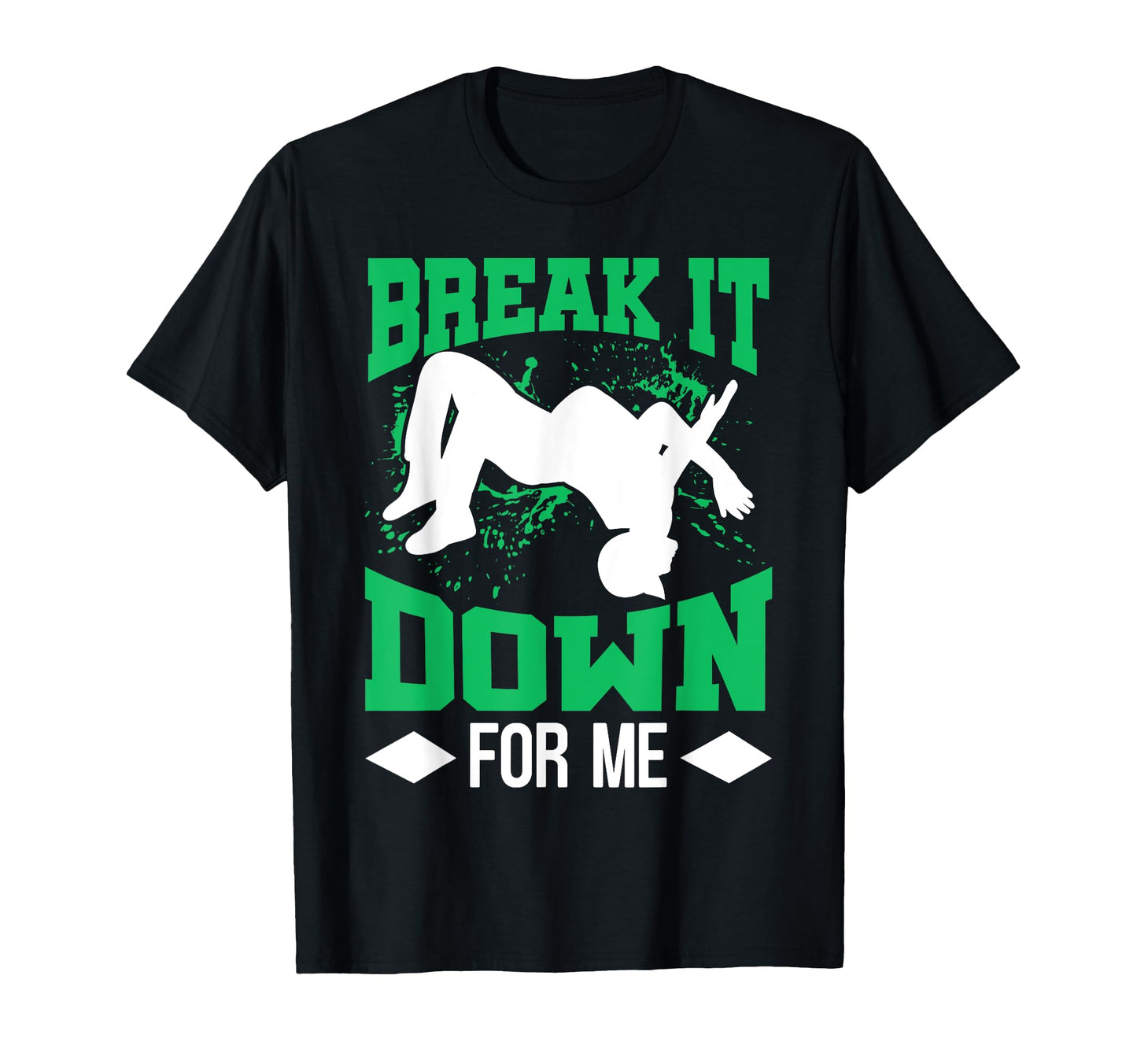 Break It Down Me Break Dance T-Shirt - Unique Graphic Unisex - T-Shirt, Sweatshirt, Hoodie