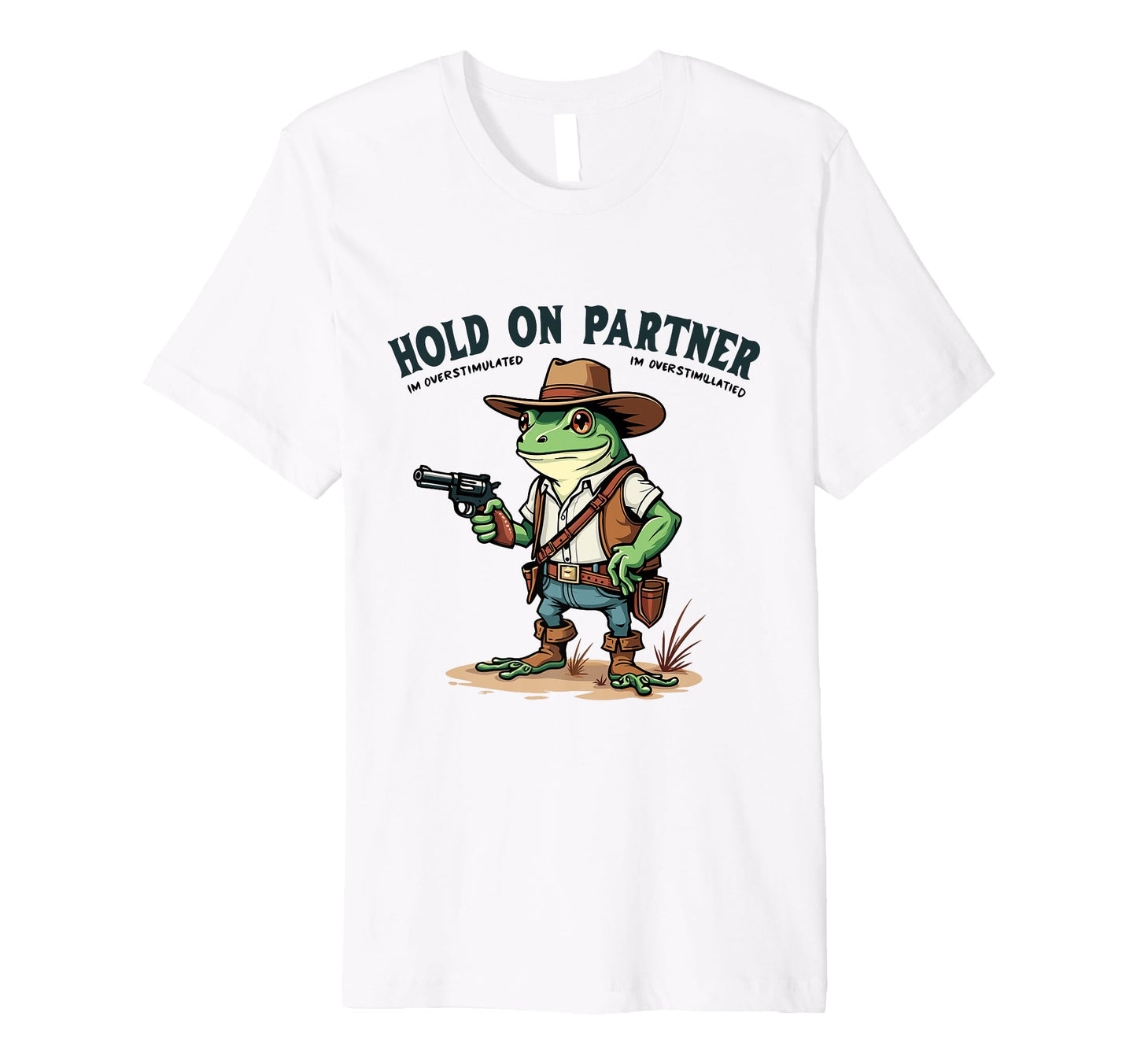 Hold Partner Im Overstimulated Cowboy T-Shirt - Graphic Print for Adults - T-Shirt, Sweatshirt, Hoodie