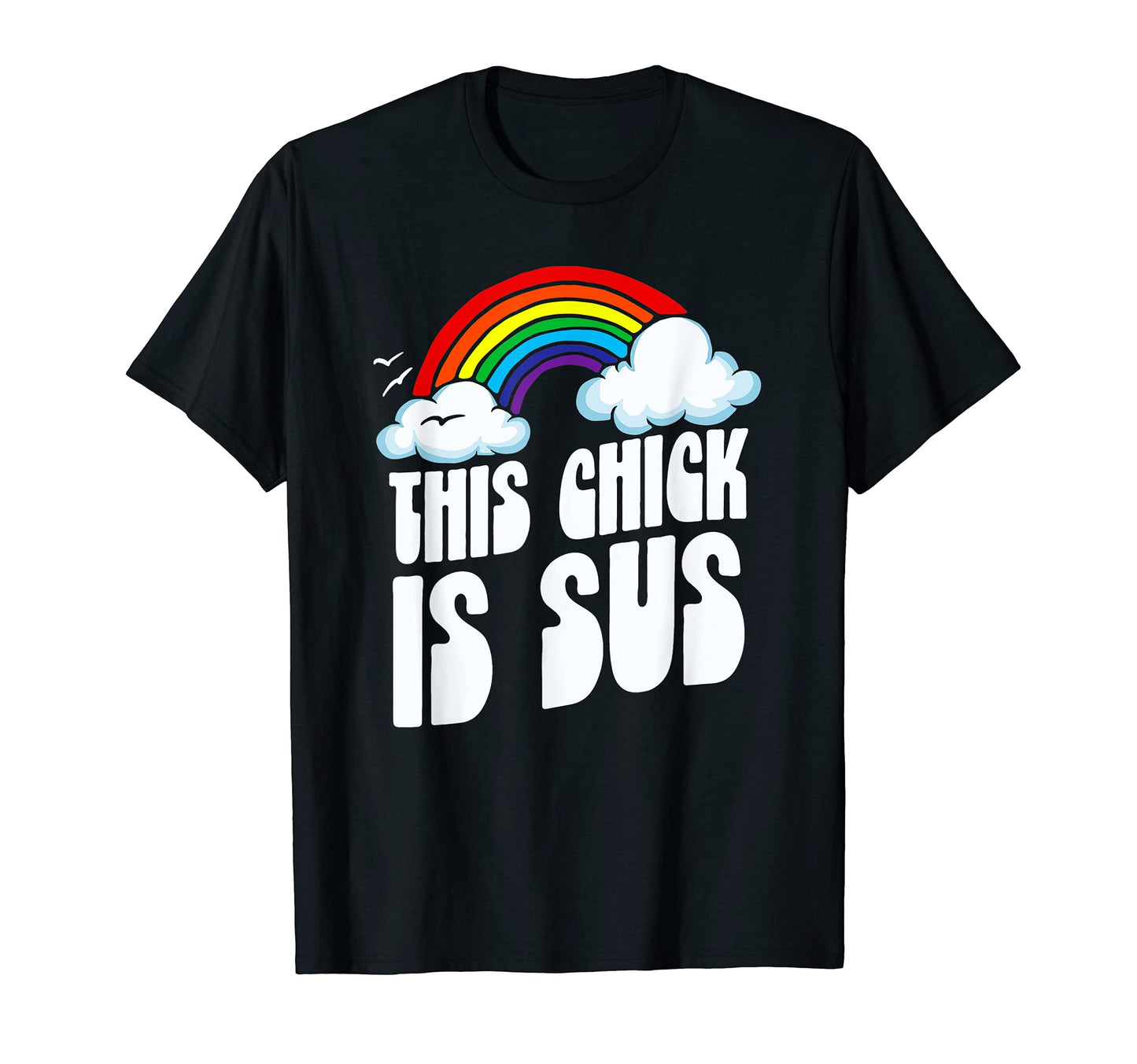 This Chick Is Sus Funny Rainbow T-Shirt - Casual Everyday Wear Men Women - T-Shirt, Sweatshirt, Hoodie