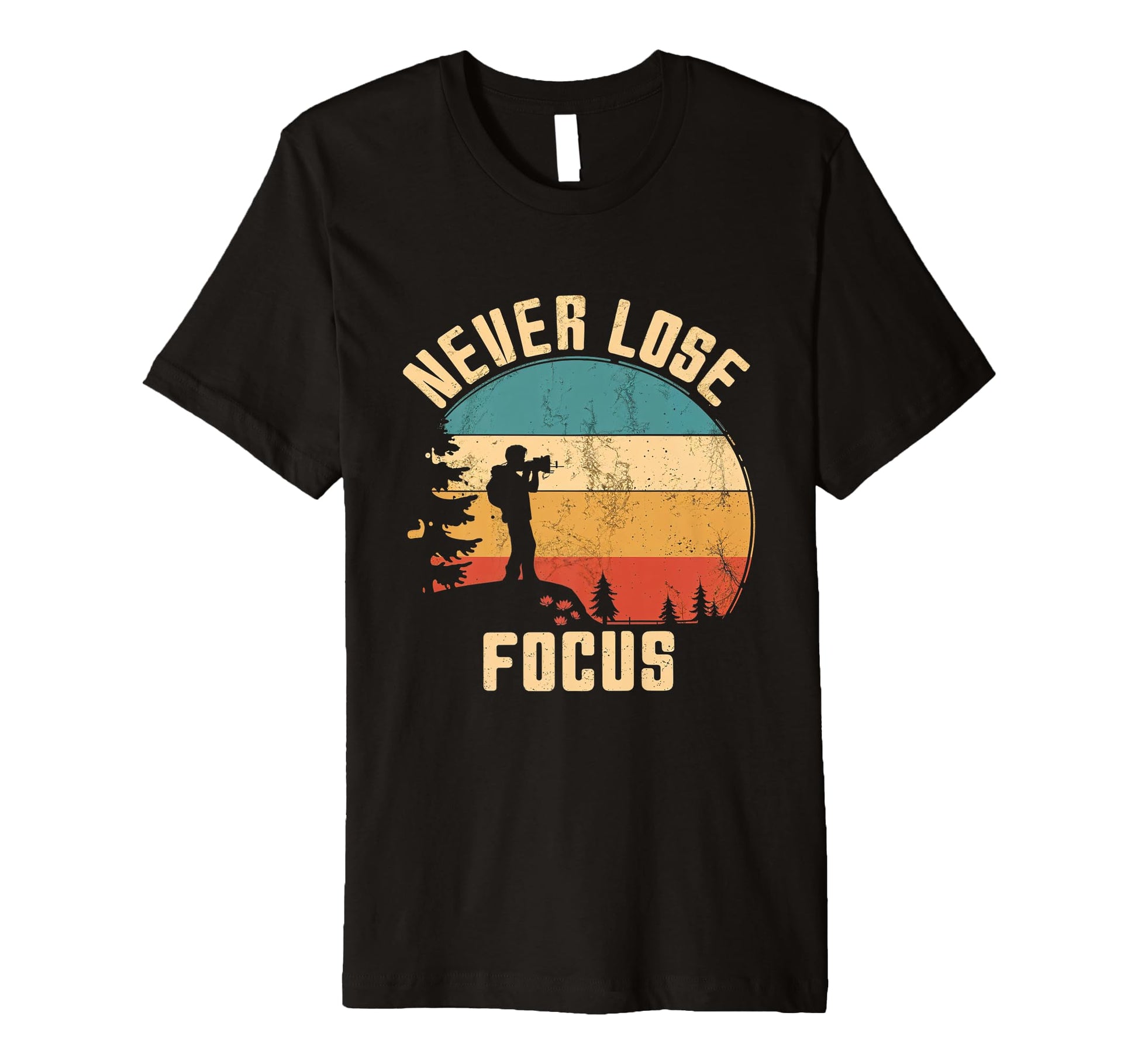 Never Lose Focus Photography Camera T-Shirt - Custom Art Print Men Women - T-Shirt, Sweatshirt, Hoodie