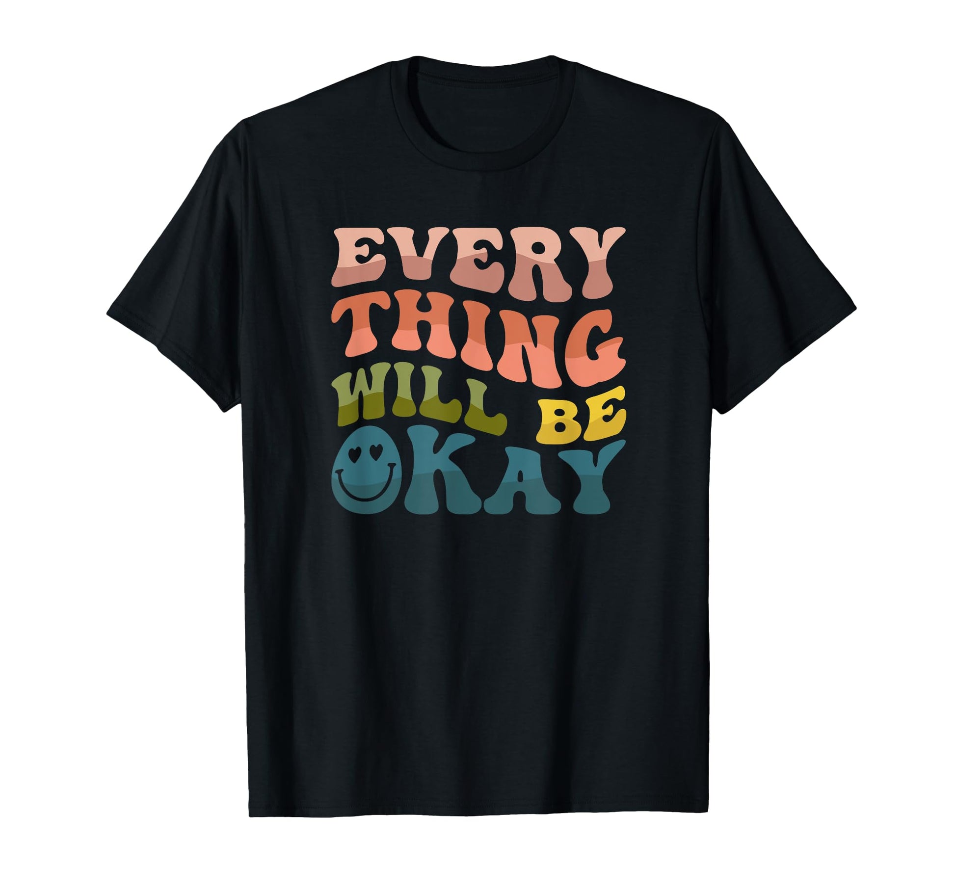 Everything Will Be Okay Smile Groovy T-Shirt - Minimalist Print Men Women - T-Shirt, Sweatshirt, Hoodie