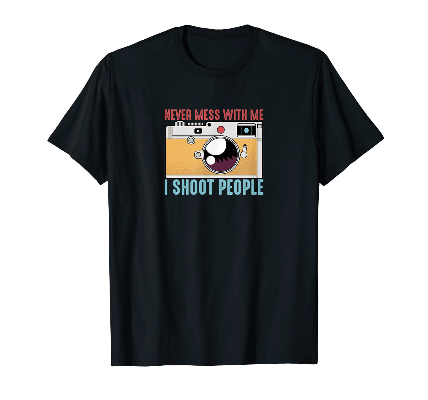 Never Mess Me I Shoot People T-Shirt - Streetwear Style Men Women - T-Shirt, Sweatshirt, Hoodie
