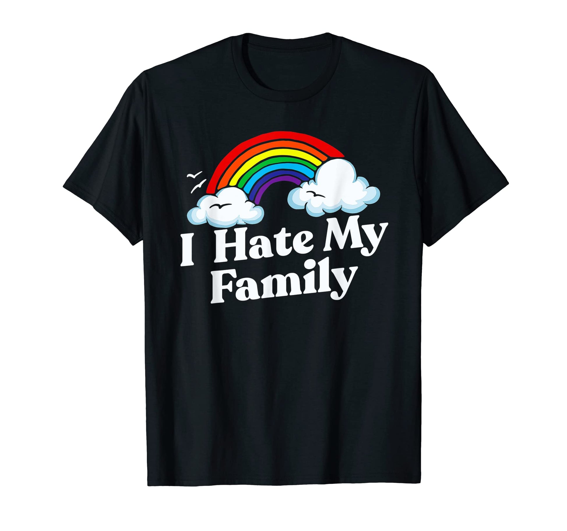 I Hate My Family Funny Rainbow T-Shirt - Unique Graphic Men Women - T-Shirt, Sweatshirt, Hoodie