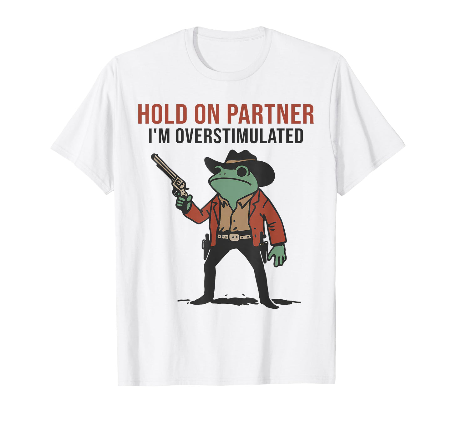 Hold Partner Im Overstimulated T-Shirt - Fun Novelty Design for Adults - T-Shirt, Sweatshirt, Hoodie