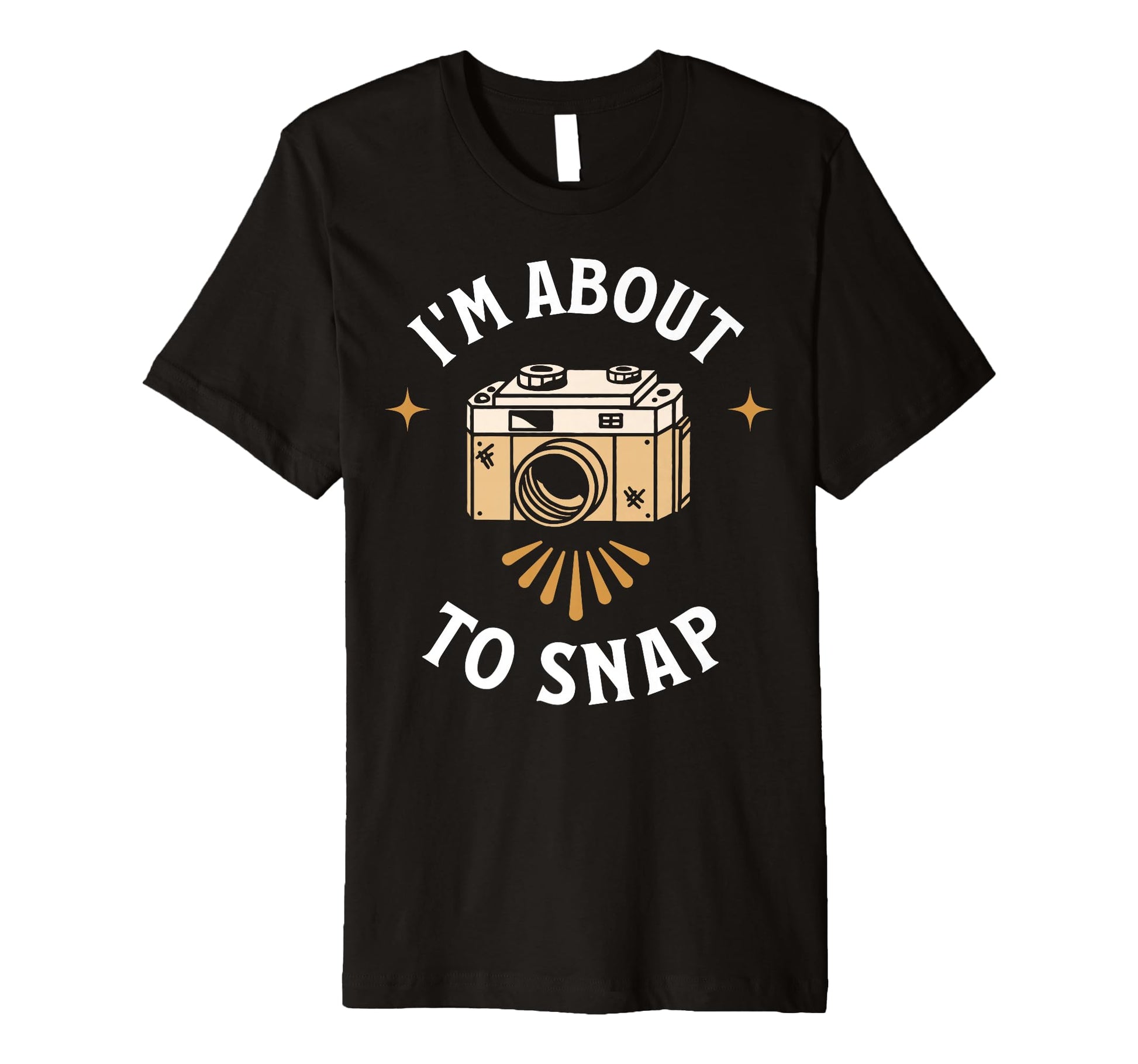 Im About To Snap Photography Camera T-Shirt - Casual Everyday Wear Unisex - T-Shirt, Sweatshirt, Hoodie