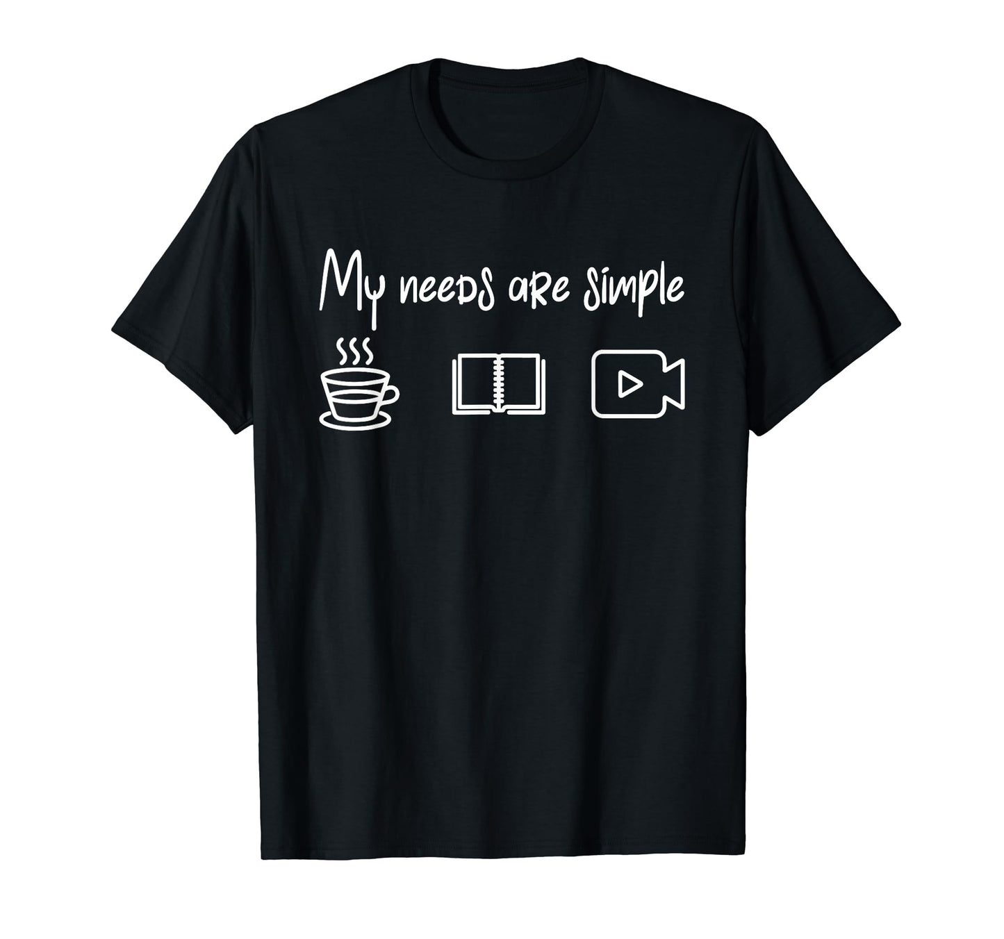 My Needs Are Simple Coffee Books T-Shirt - Fun Novelty Design for Adults - T-Shirt, Sweatshirt, Hoodie