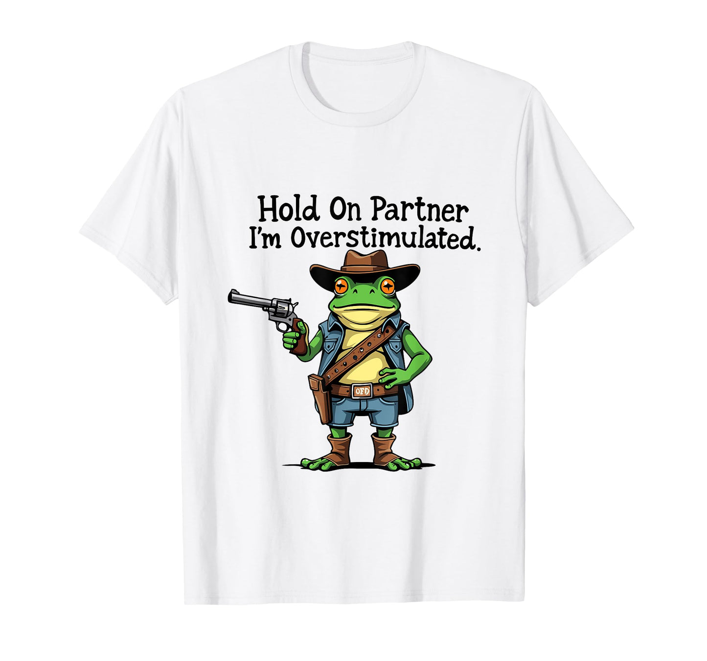 Hold Partner Im Overstimulated Funny T-Shirt - Novelty Apparel Unisex - T-Shirt, Sweatshirt, Hoodie