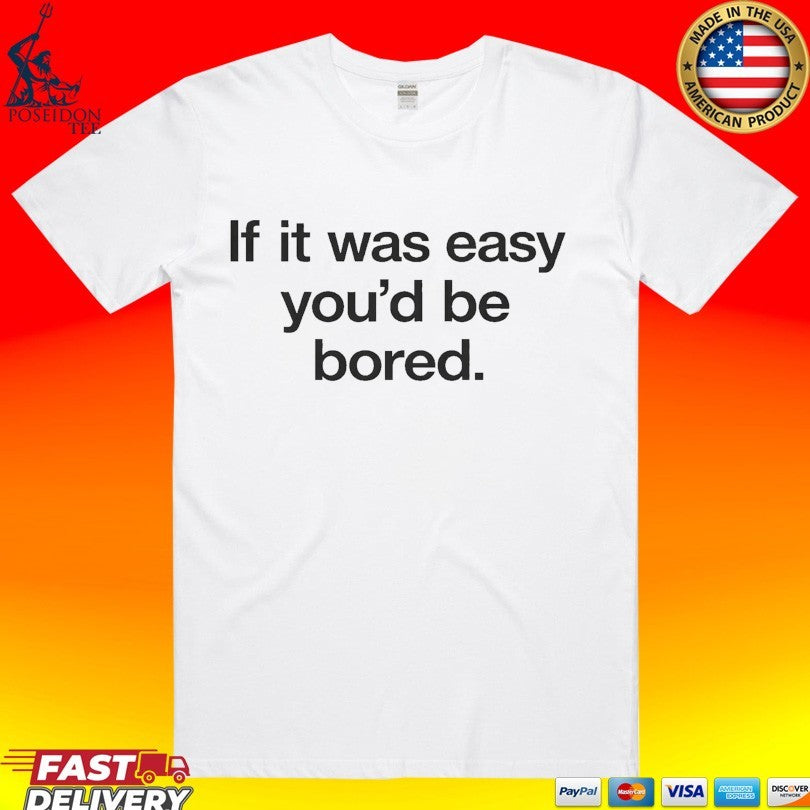 If It Was Easy You'd Be Bored - Adult & Kids T-Shirts, Sweatshirts & Hoodies apparel design preview 1