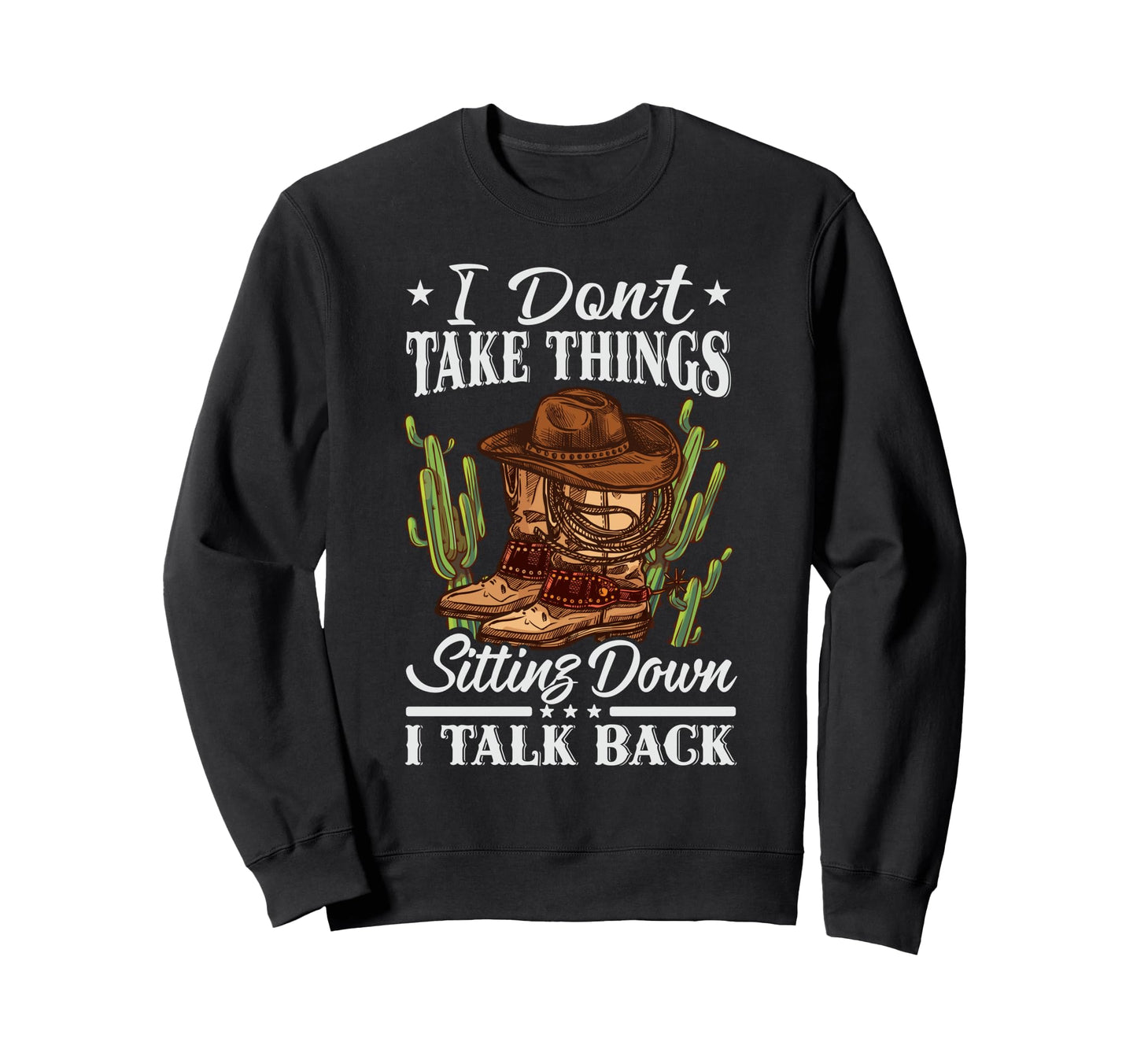 I Dont Take Things Sitting Down I Sweatshirt - Graphic Print for Adults - T-Shirt, Sweatshirt, Hoodie