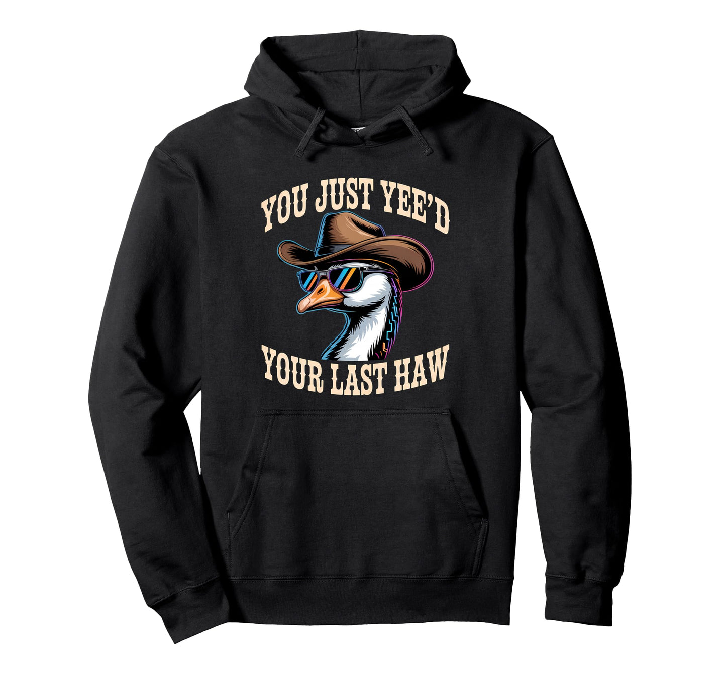 You Just Yeed Your Last Haw Funny Cowboy Hoodie - Graphic Print Men Women - T-Shirt, Sweatshirt, Hoodie
