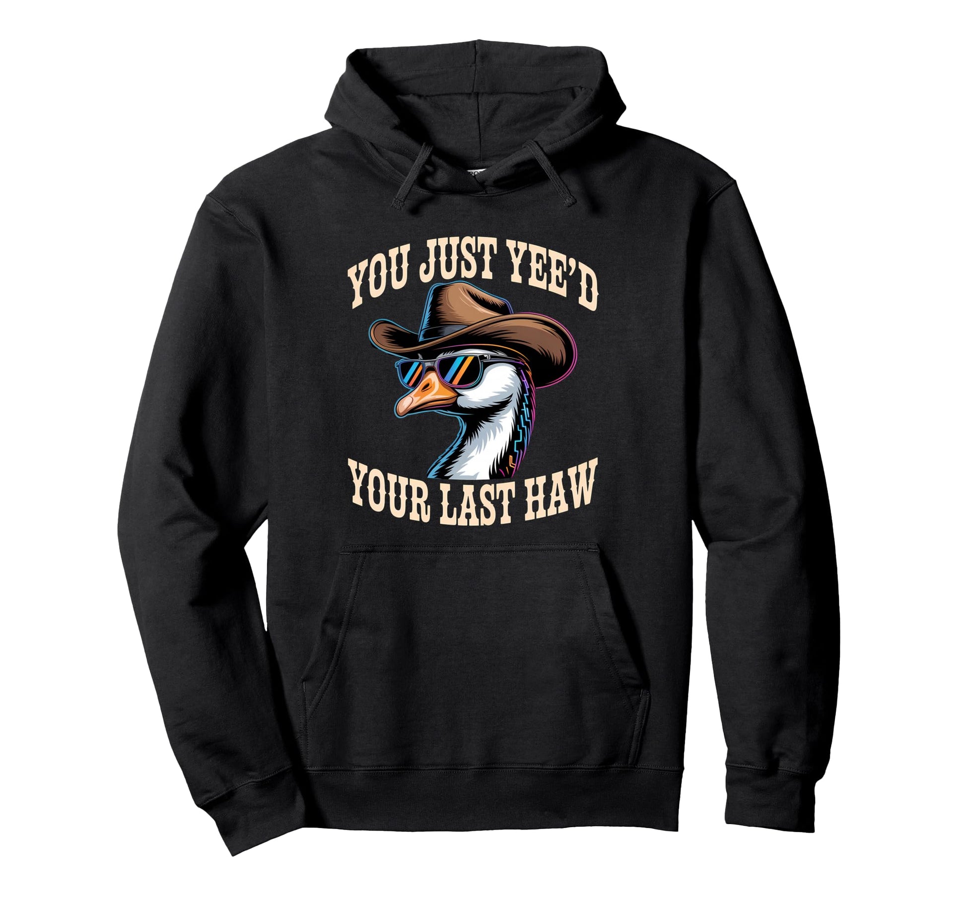 You Just Yeed Your Last Haw Funny Cowboy Hoodie - Graphic Print Men Women - T-Shirt, Sweatshirt, Hoodie