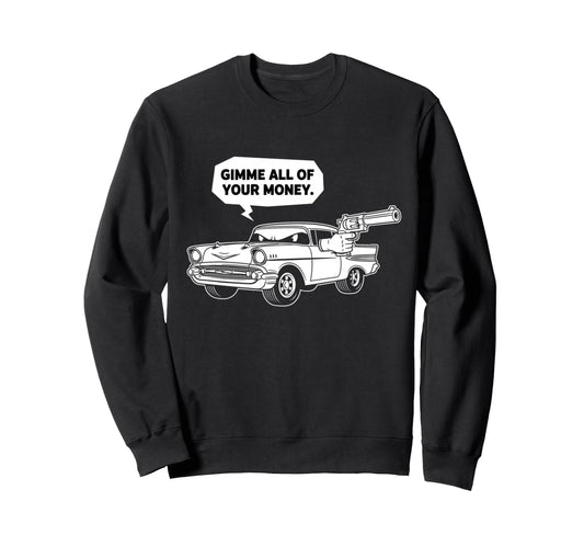 57 Muscle Car Gimme All Your Money Sweatshirt - Minimalist Print Men Women - T-Shirt, Sweatshirt, Hoodie