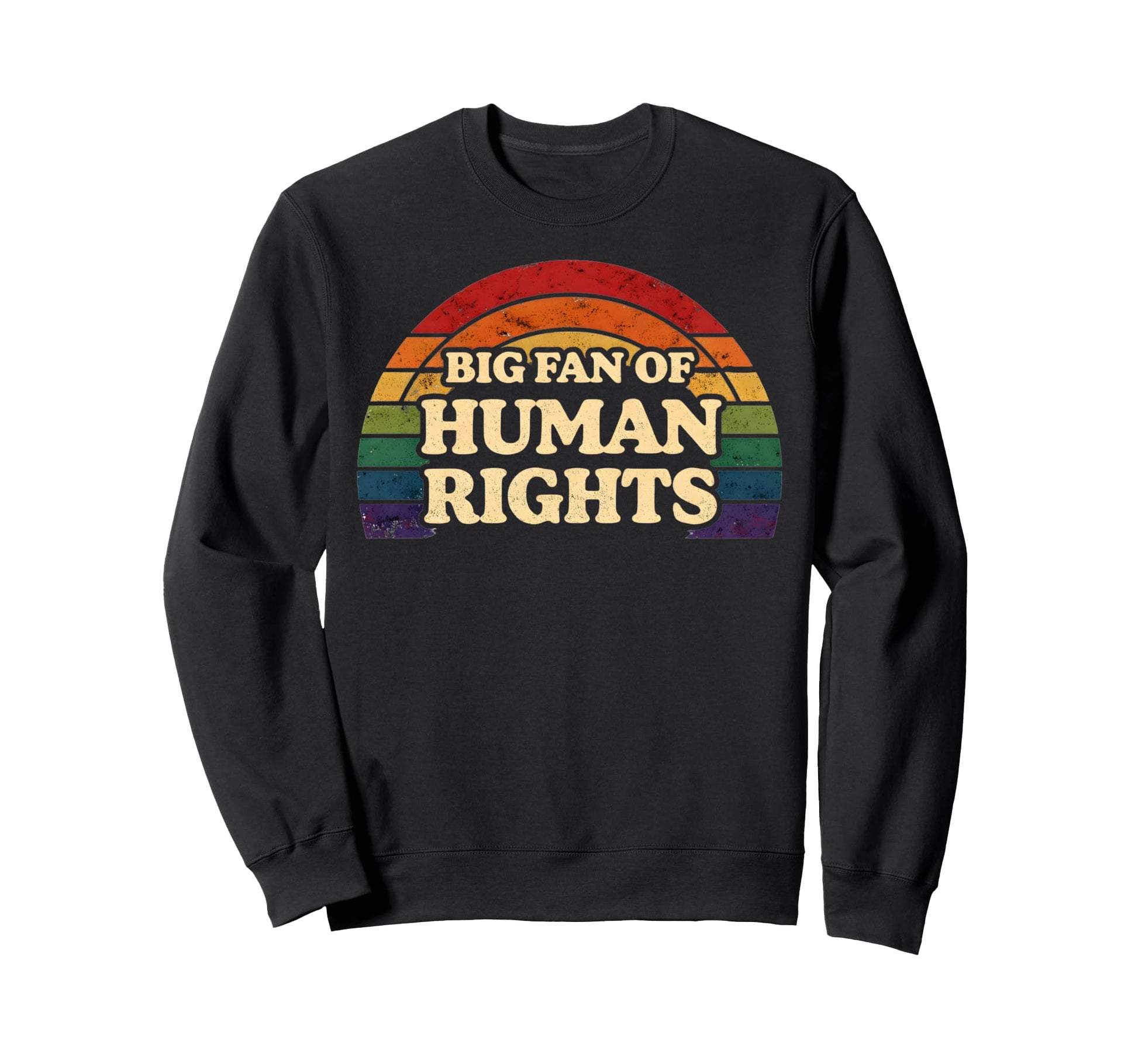 Big Fan Human Rights Rainbow Sweatshirt - Trendy Graphic for Adults - T-Shirt, Sweatshirt, Hoodie