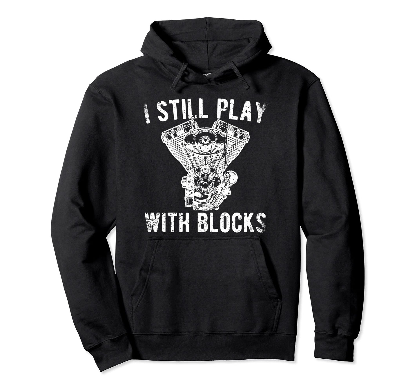 I Still Play Blocks Racing Mechanic Hoodie - Streetwear Style Unisex - T-Shirt, Sweatshirt, Hoodie