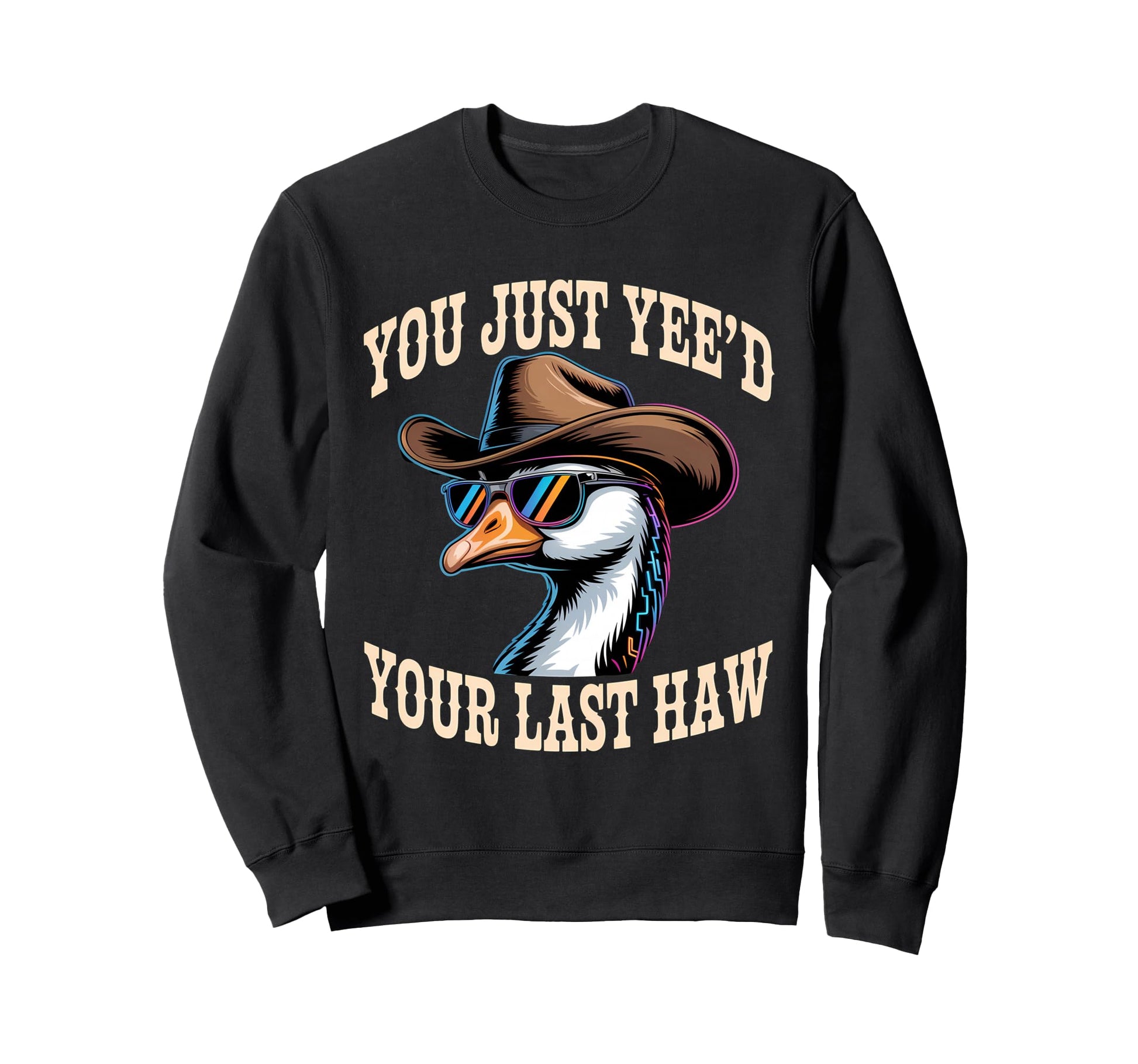 You Just Yeed Your Last Haw Funny Sweatshirt - Aesthetic Graphic Men Women - T-Shirt, Sweatshirt, Hoodie