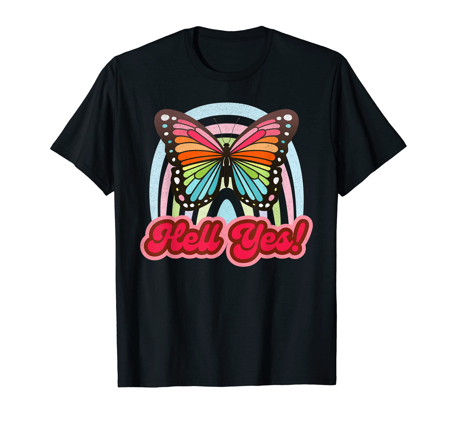 Hell Yes Butterfly Rainbow Good T-Shirt - Casual Everyday Wear Unisex - T-Shirt, Sweatshirt, Hoodie