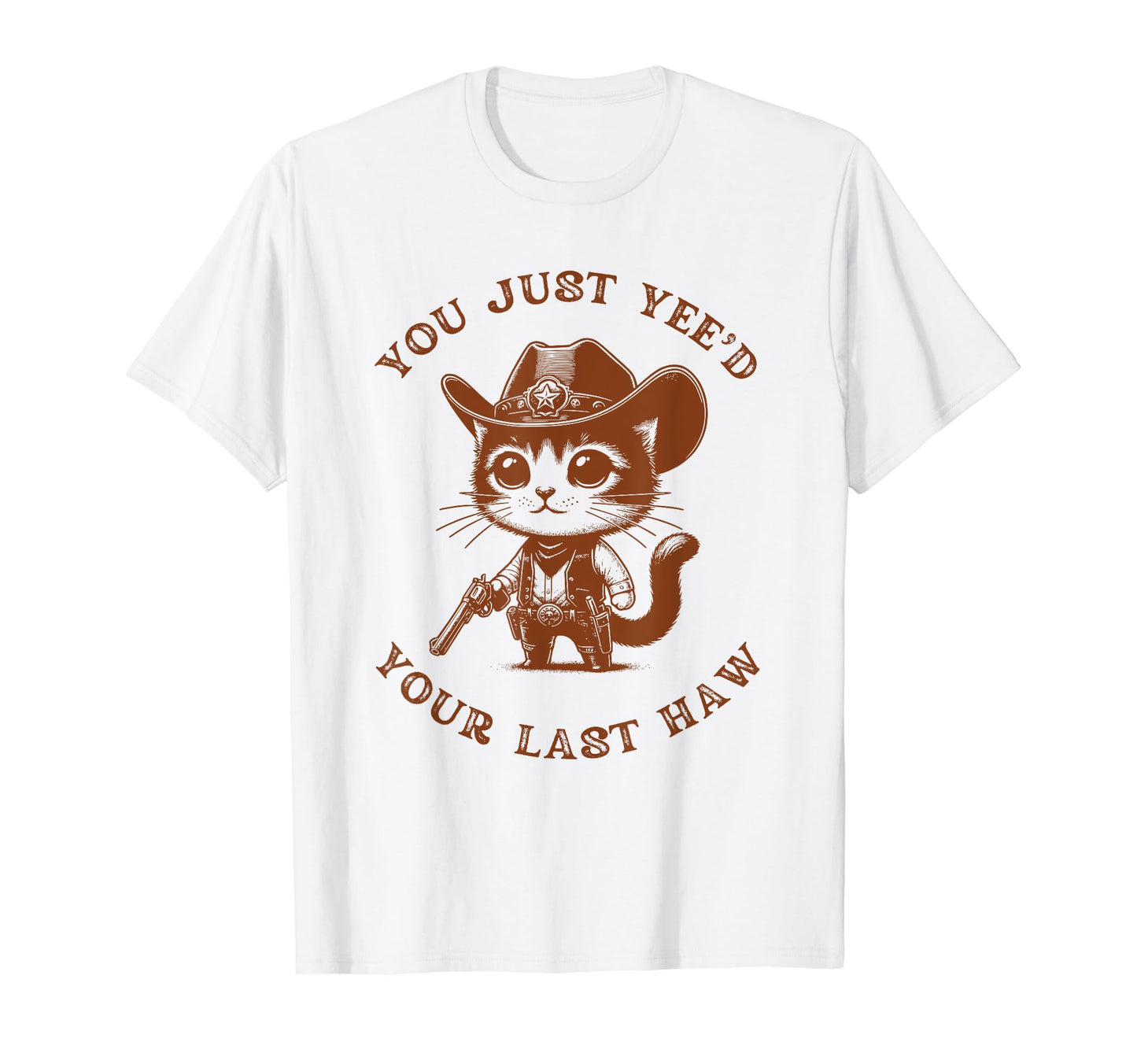 You Just Yeed Your Last Haw Funny T-Shirt - Aesthetic Graphic Unisex - T-Shirt, Sweatshirt, Hoodie