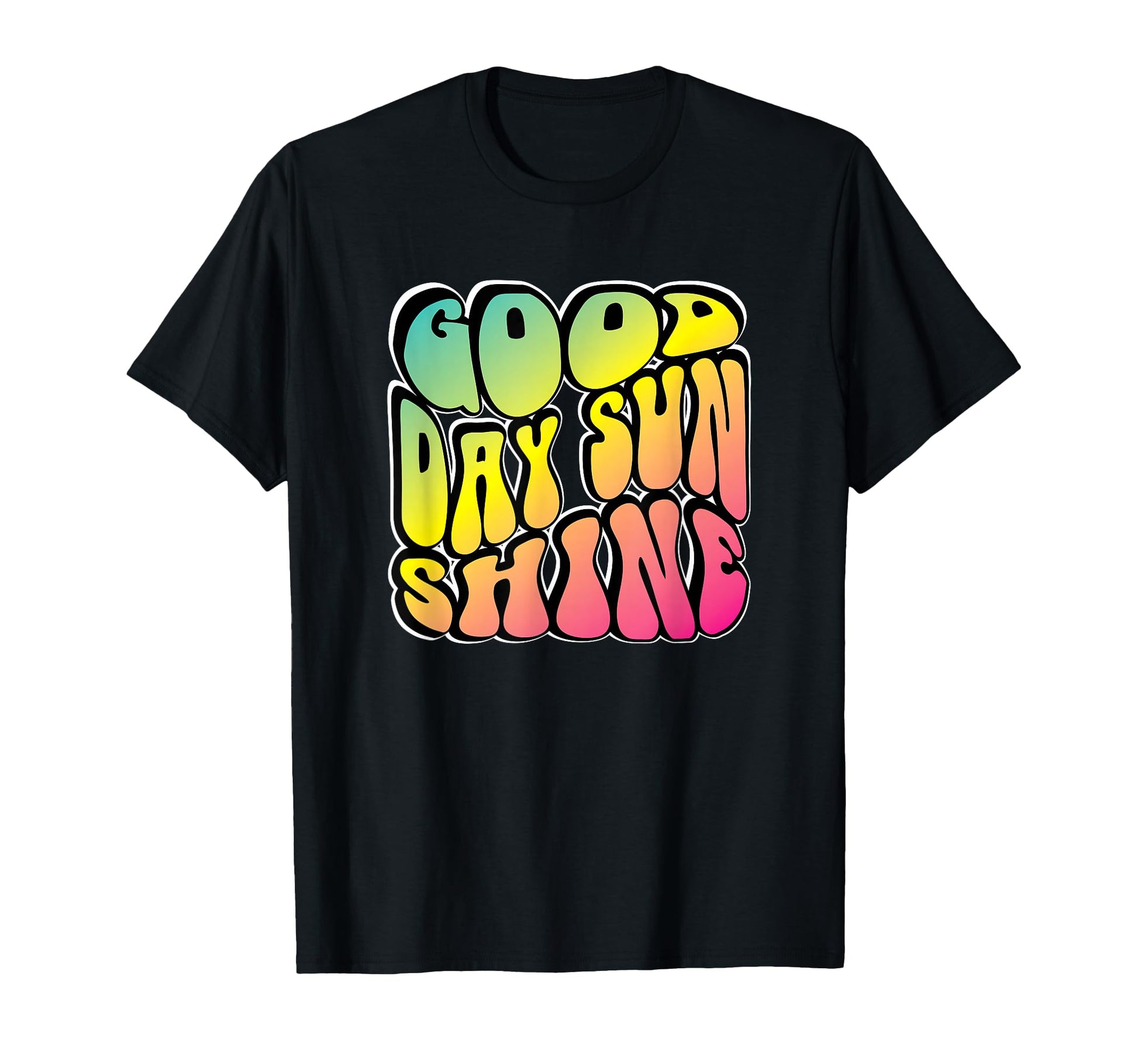 Good Day Sunshine Wake Up Radiate T-Shirt - Fun Novelty Design Men Women - T-Shirt, Sweatshirt, Hoodie