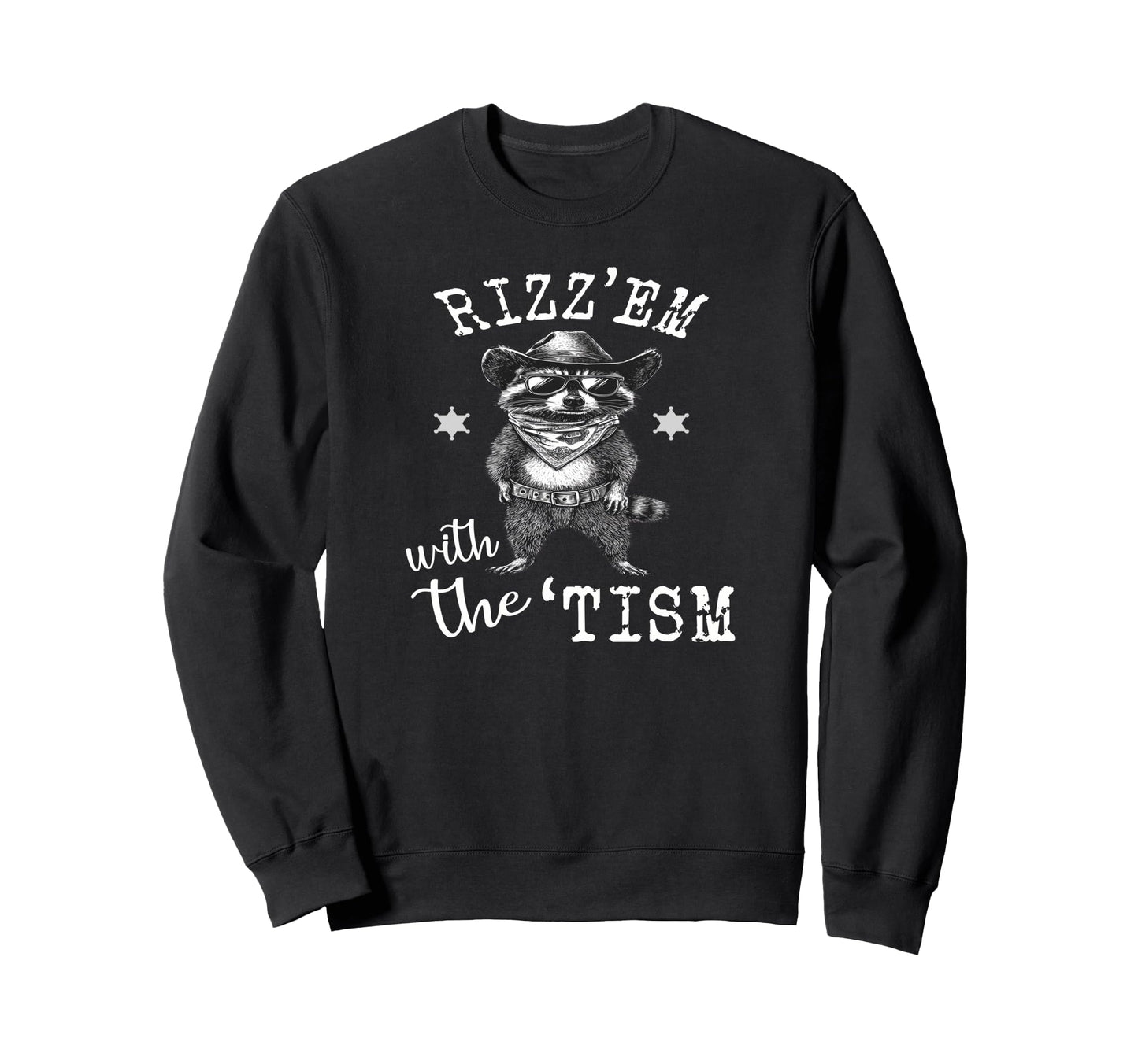 Rizzem Tism Raccoon Cowboy Funny Sweatshirt - Casual Everyday Wear Unisex - T-Shirt, Sweatshirt, Hoodie