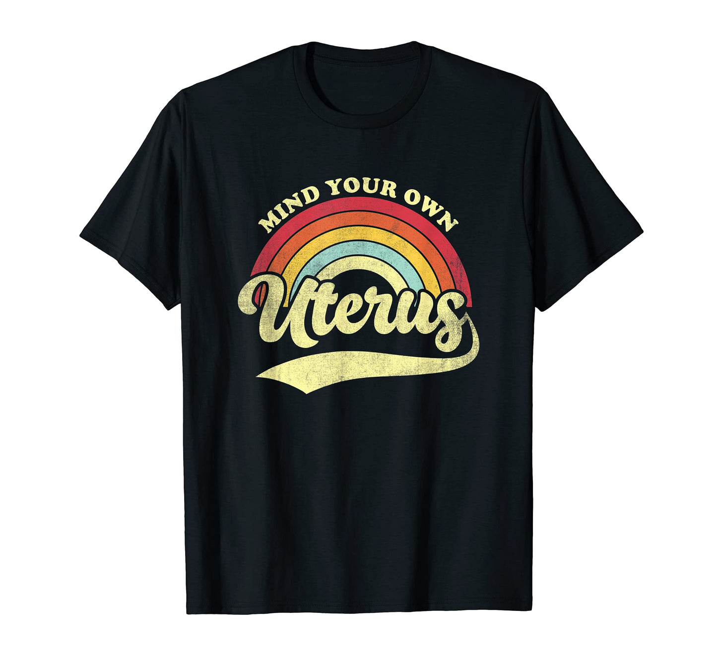 Mind Your Own Uterus Rainbow Feminist T-Shirt - Unique Graphic for Adults - T-Shirt, Sweatshirt, Hoodie