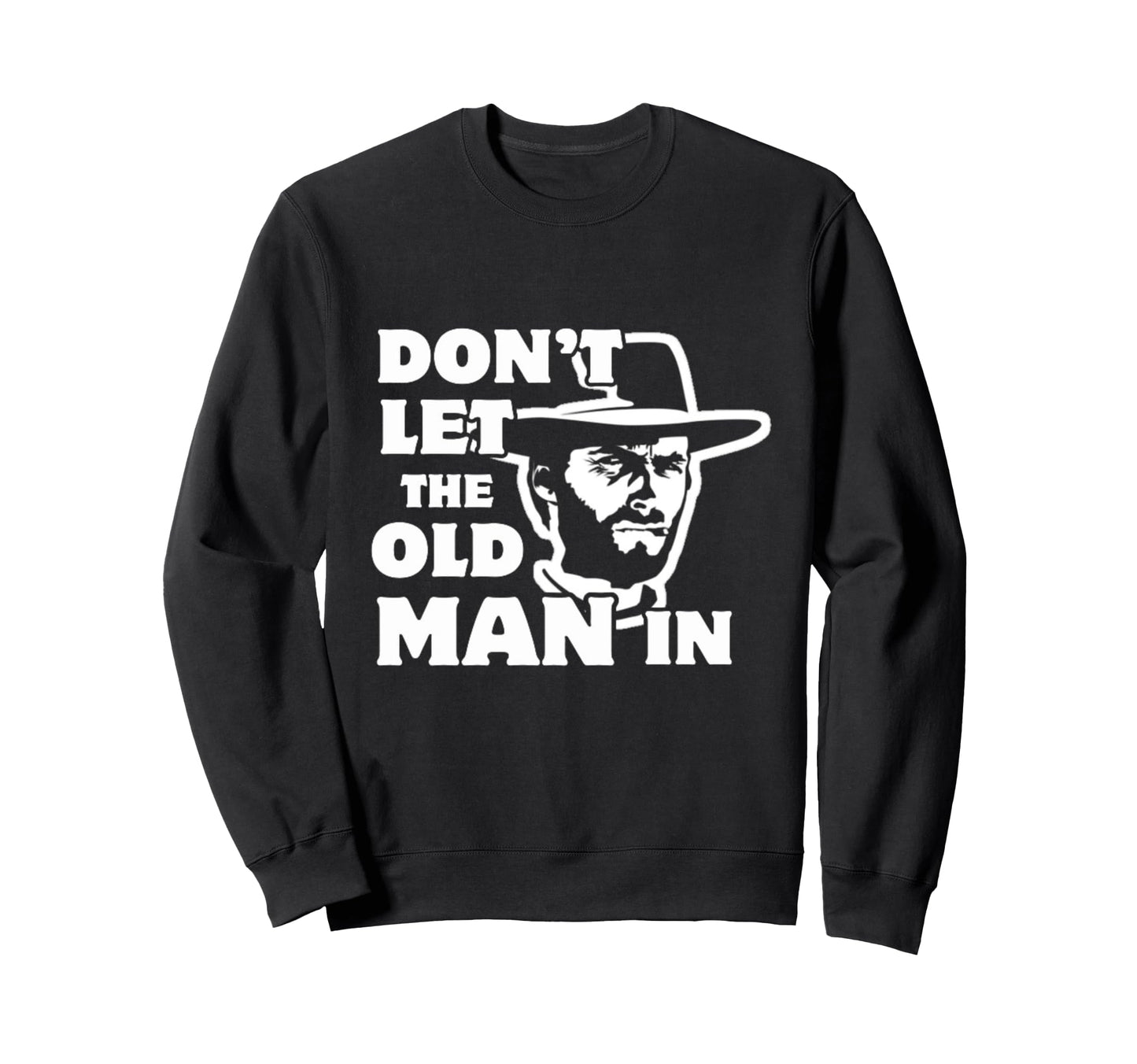 Dont Let Old Wearing Cowboy Hat Sweatshirt - Custom Art Print for Adults - T-Shirt, Sweatshirt, Hoodie