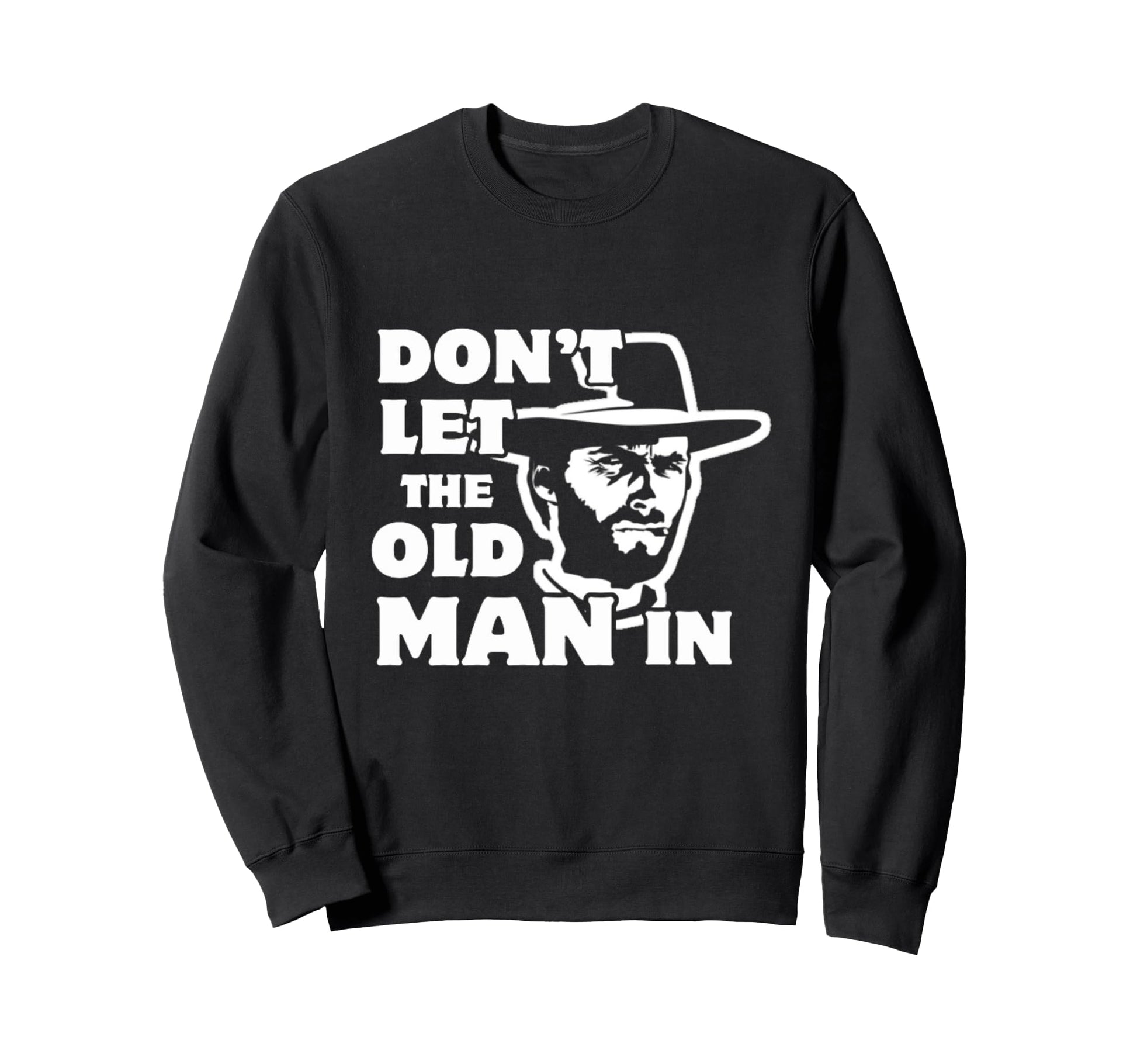 Dont Let Old Wearing Cowboy Hat Sweatshirt - Custom Art Print for Adults - T-Shirt, Sweatshirt, Hoodie