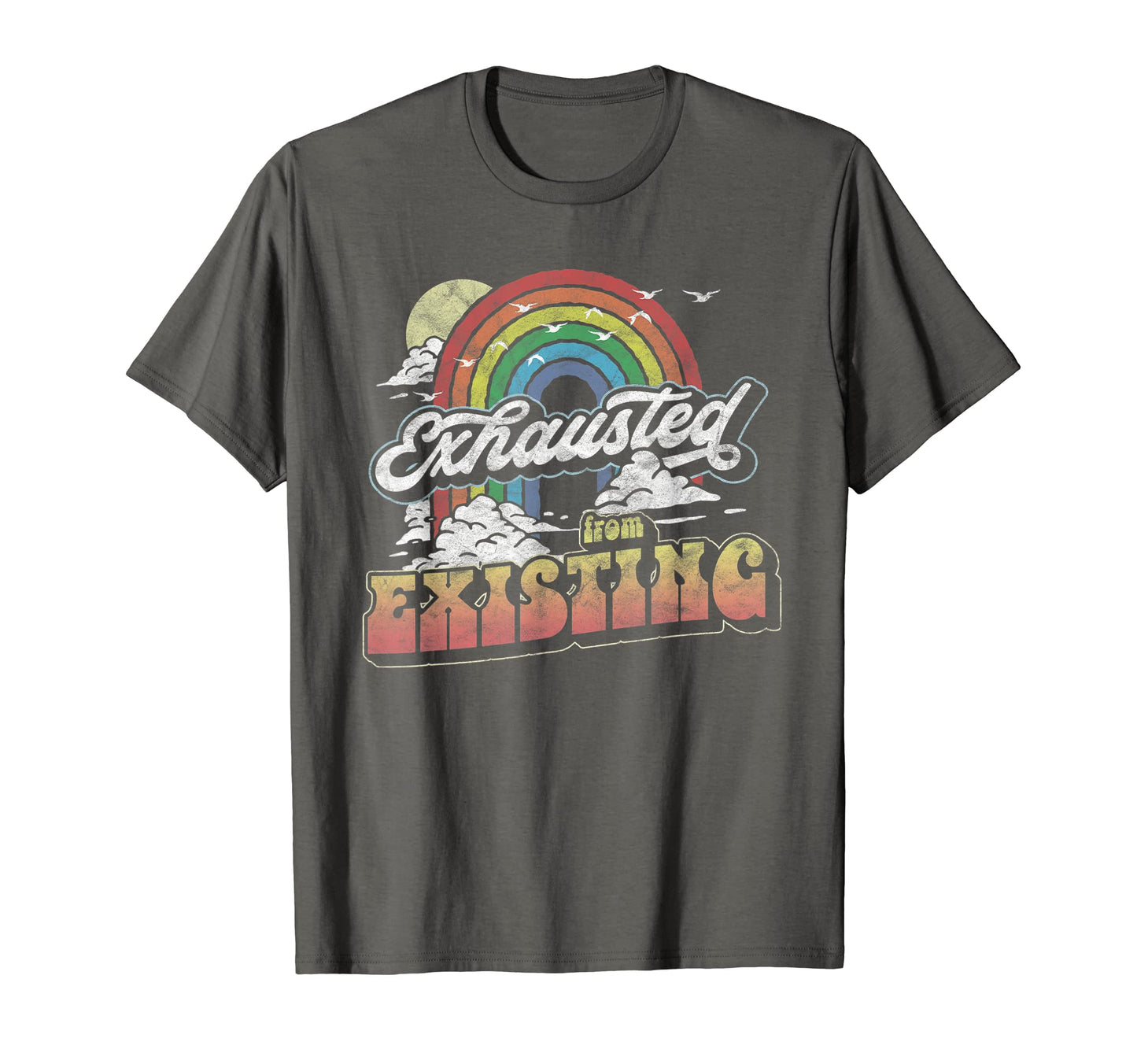 Exhausted From Existing Ironic T-Shirt - Aesthetic Graphic Men Women - T-Shirt, Sweatshirt, Hoodie
