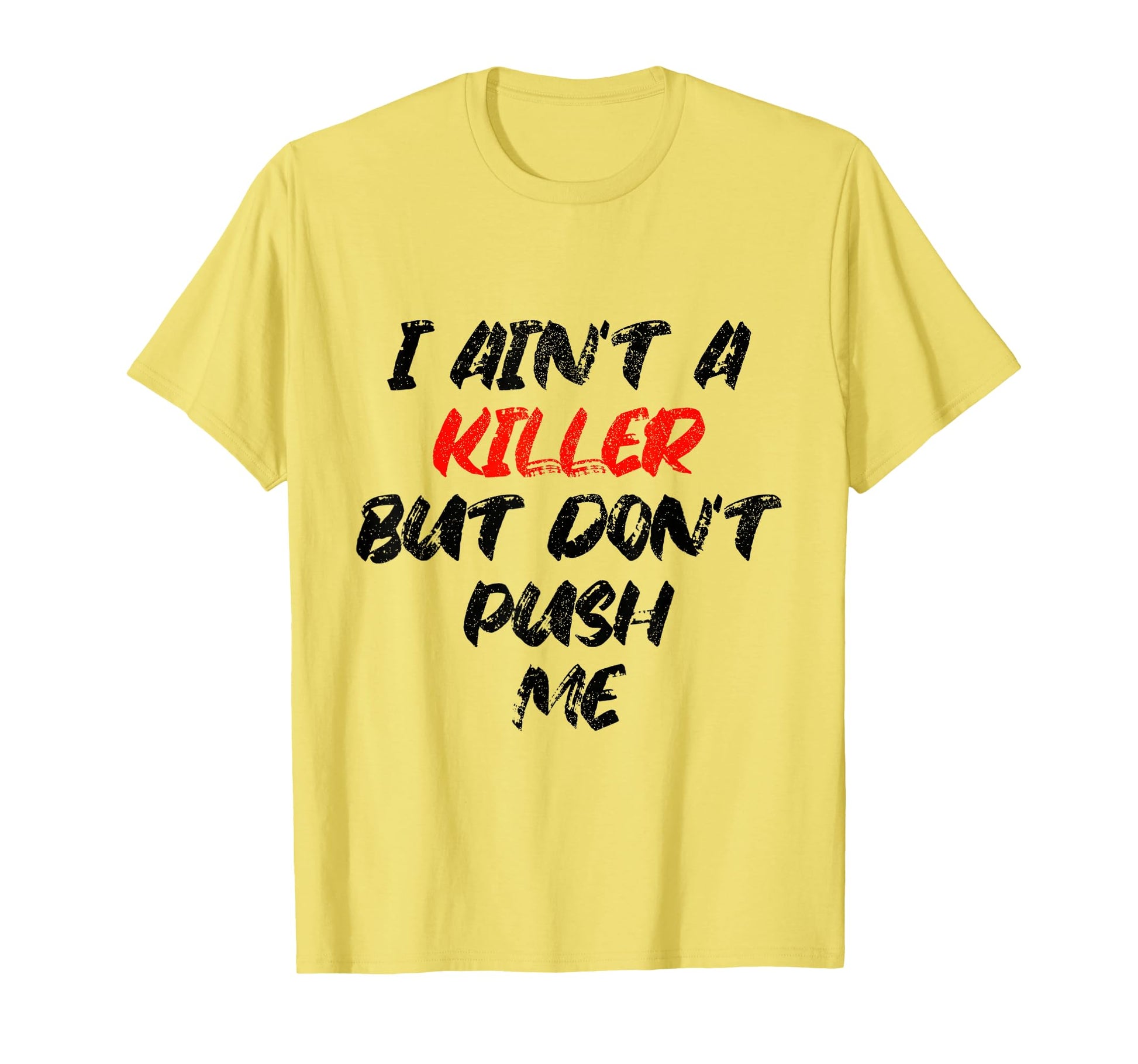 I Aint Killer But Dont Push Me Rap T-Shirt - Minimalist Print Men Women - T-Shirt, Sweatshirt, Hoodie