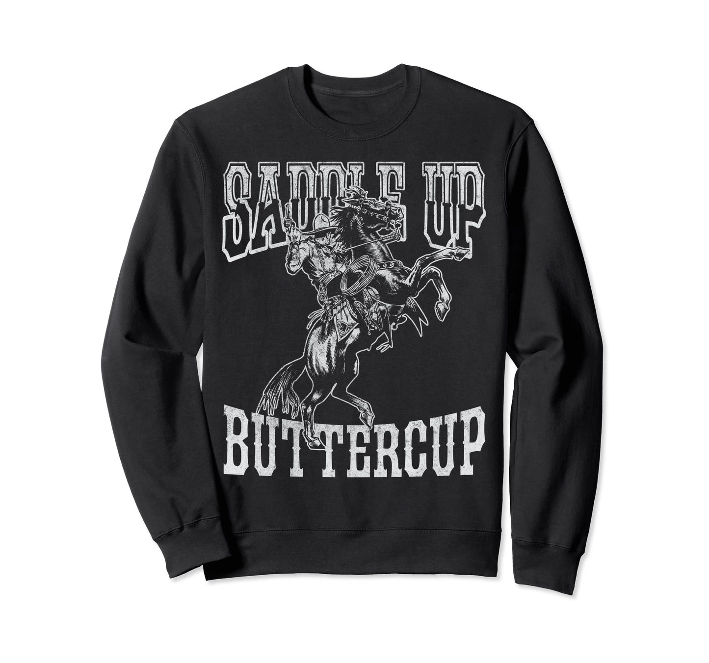 Saddle Up Buttercup Cowboy Sweatshirt - Aesthetic Graphic Men Women - T-Shirt, Sweatshirt, Hoodie