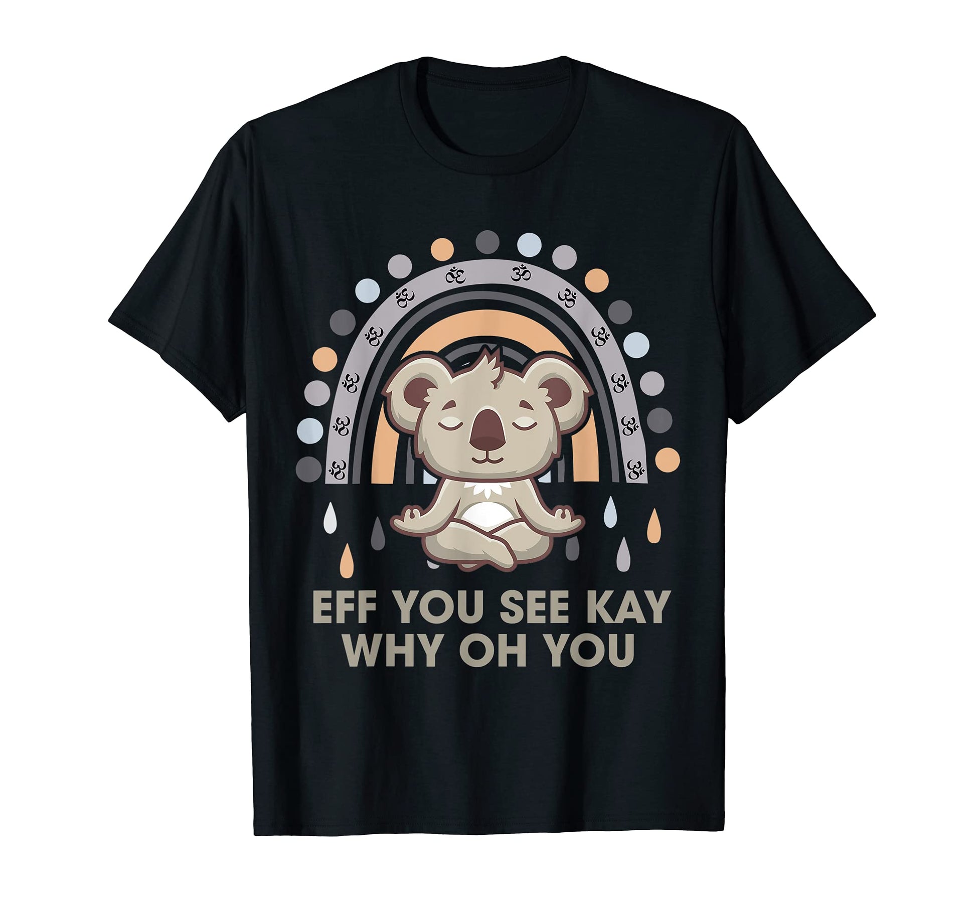 Eff You See Kay Why Oh You Koala T-Shirt - Casual Everyday Wear Unisex - T-Shirt, Sweatshirt, Hoodie