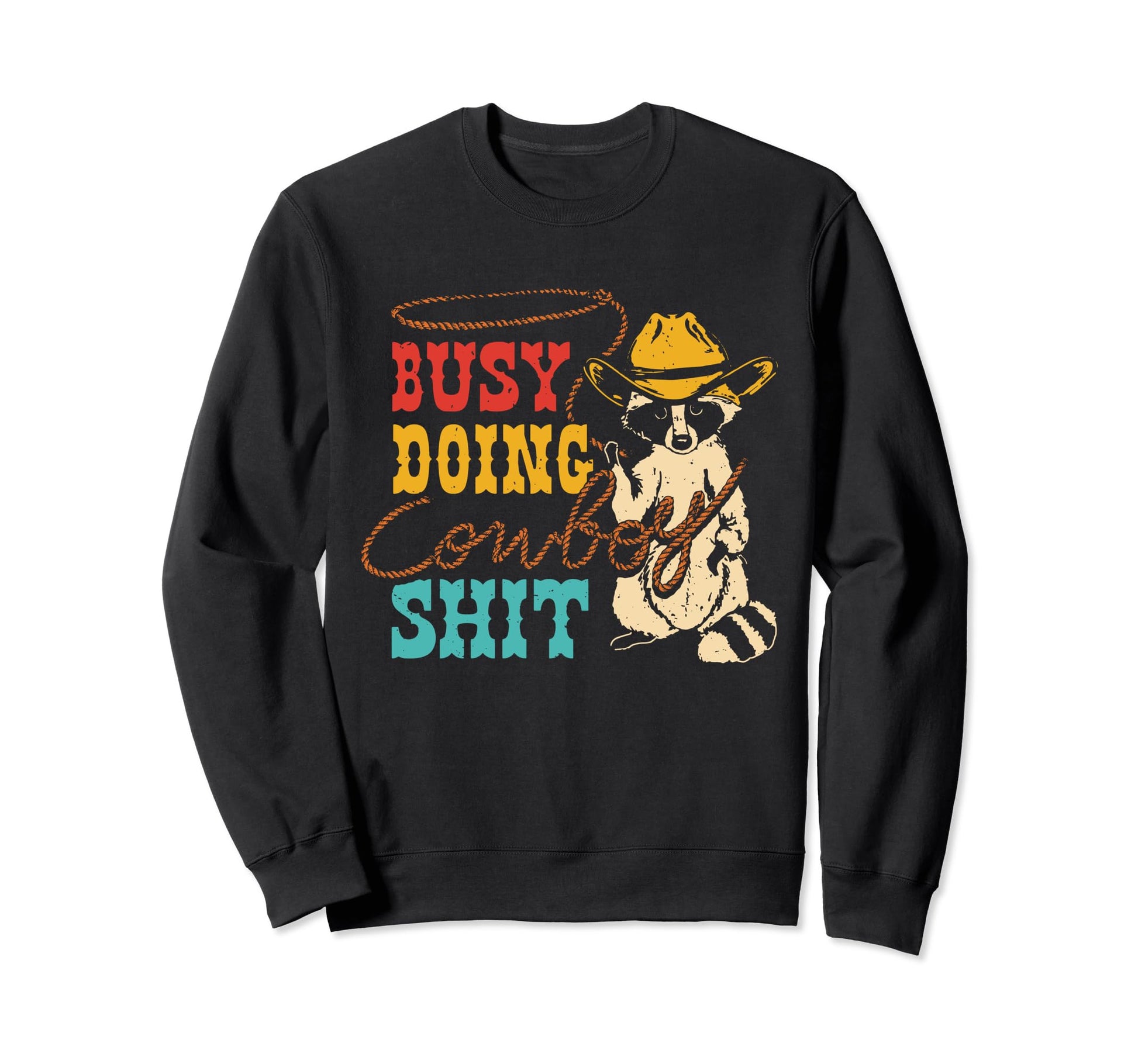 Busy Doing Cowboy Sht Racoon Sweatshirt - Trendy Graphic Unisex - T-Shirt, Sweatshirt, Hoodie