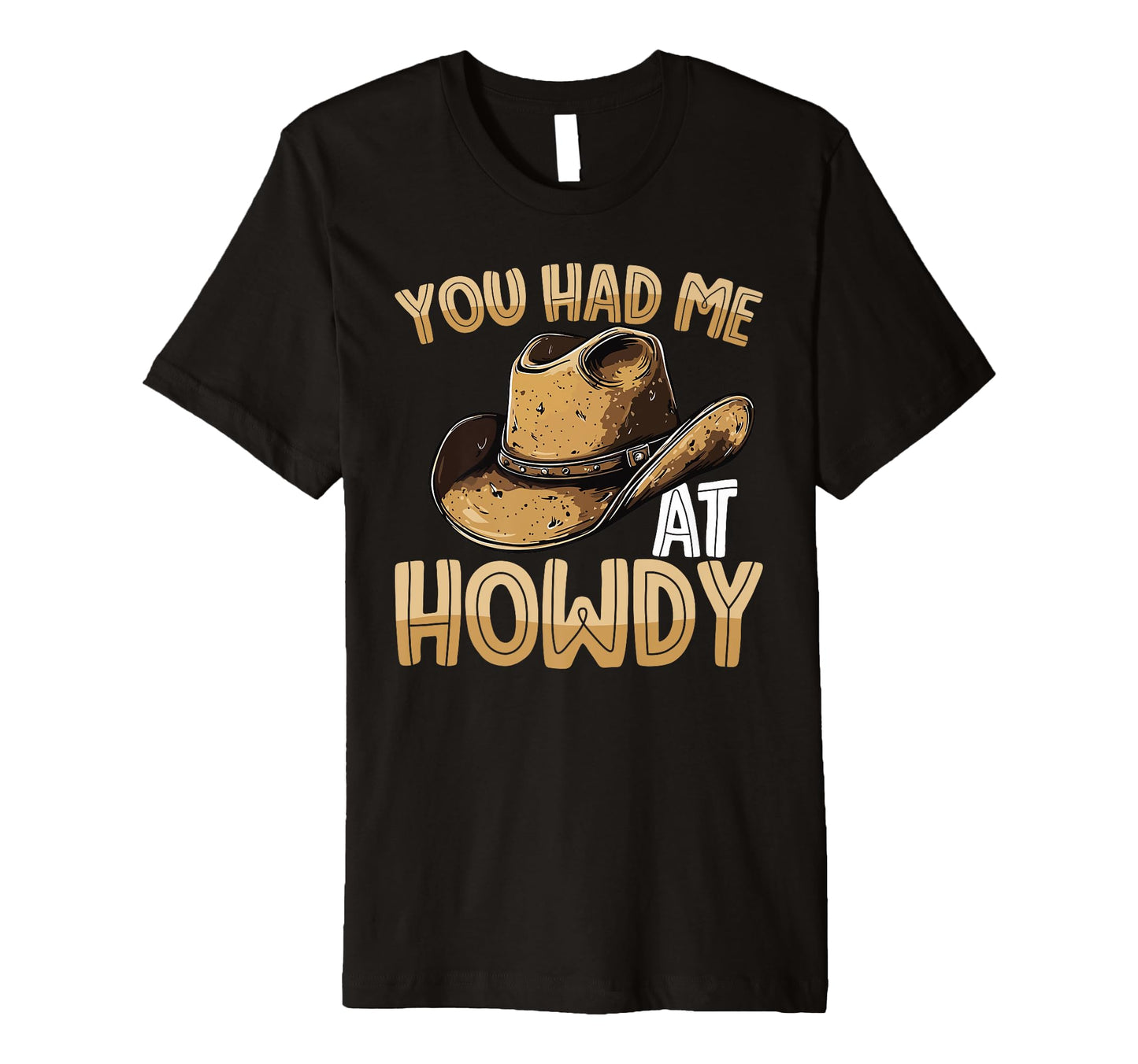 You Had Me Howdy Western Cowboy Hat T-Shirt - Minimalist Print Unisex - T-Shirt, Sweatshirt, Hoodie