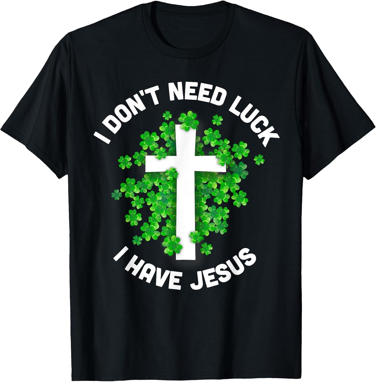 I Don't Need Luck Have Jesus Merch Funny Gifts - Adult & Kids T-Shirts, Sweatshirts & Hoodies apparel design preview 1