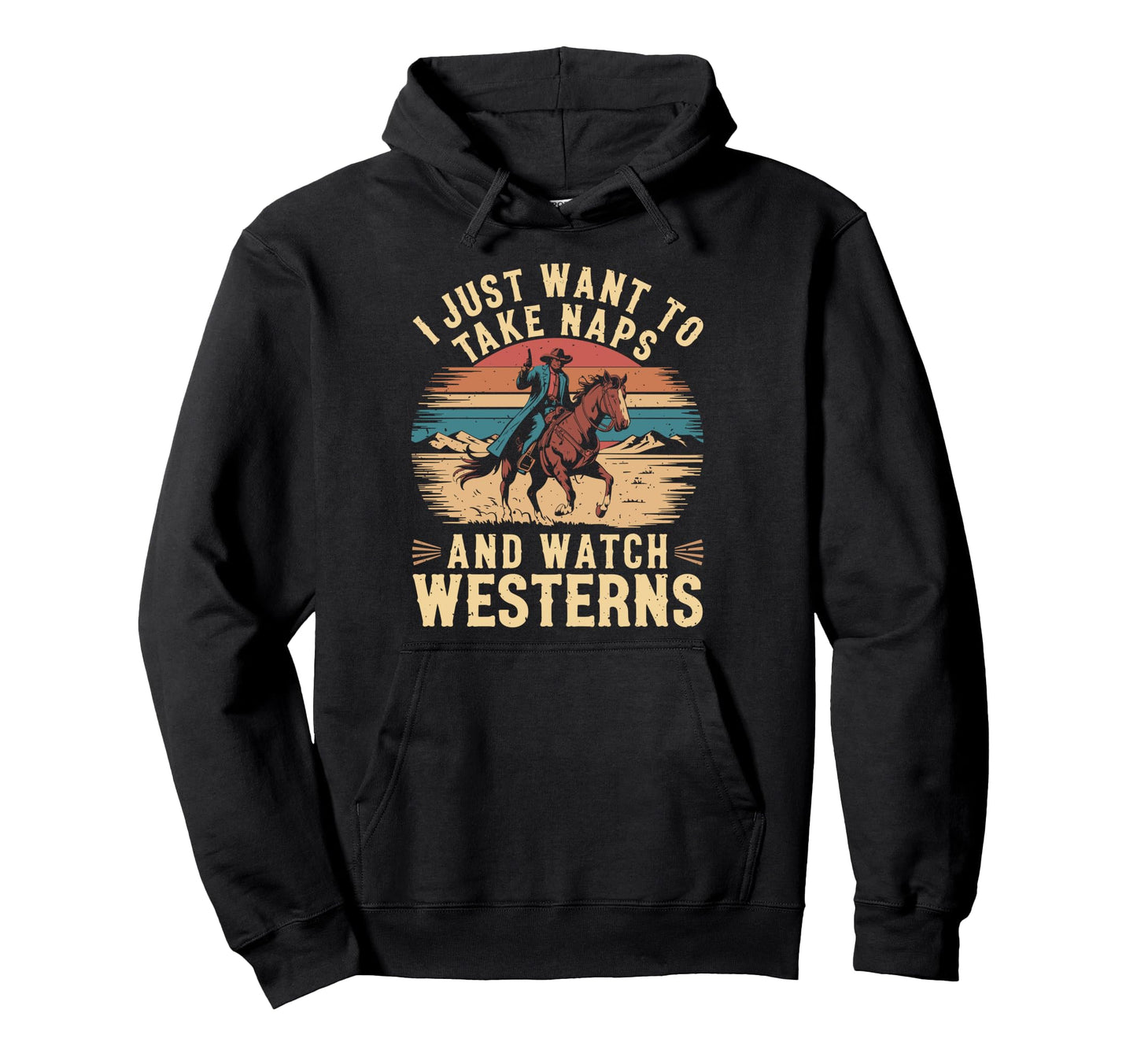 I Just Want To Take Naps And Watch Westerns Hoodie - Unique Graphic Unisex - T-Shirt, Sweatshirt, Hoodie