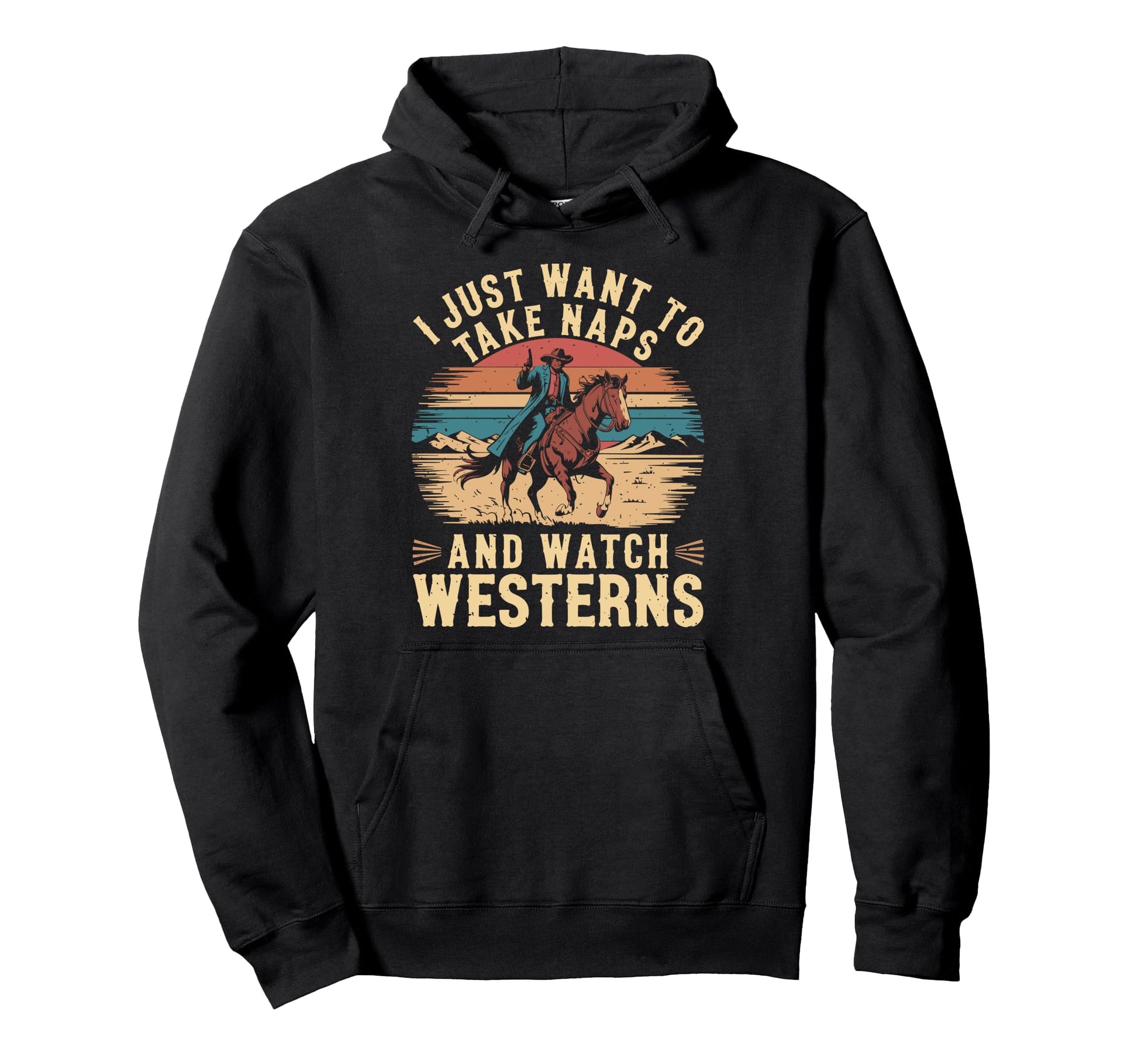 I Just Want To Take Naps And Watch Westerns Hoodie - Unique Graphic Unisex - T-Shirt, Sweatshirt, Hoodie