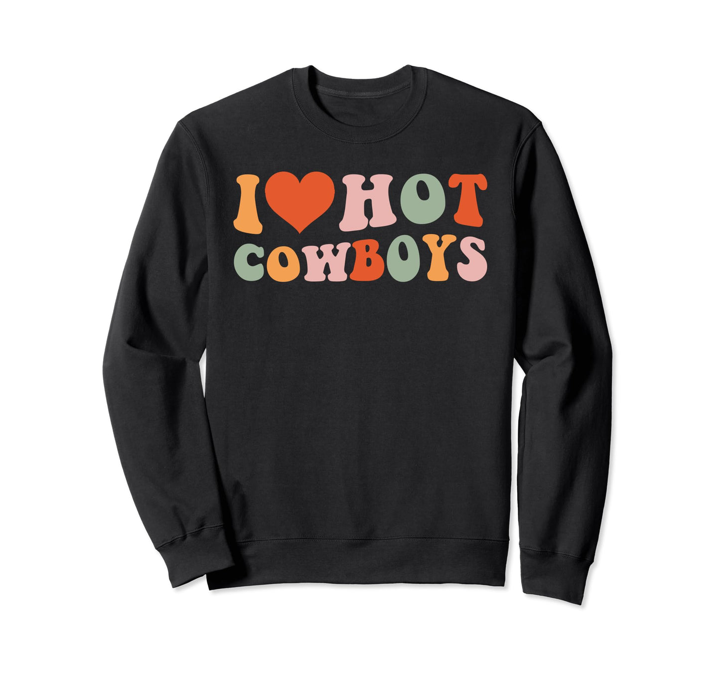 I Love Hot Cowboys Funny Sweatshirt - Casual Everyday Wear for Adults - T-Shirt, Sweatshirt, Hoodie