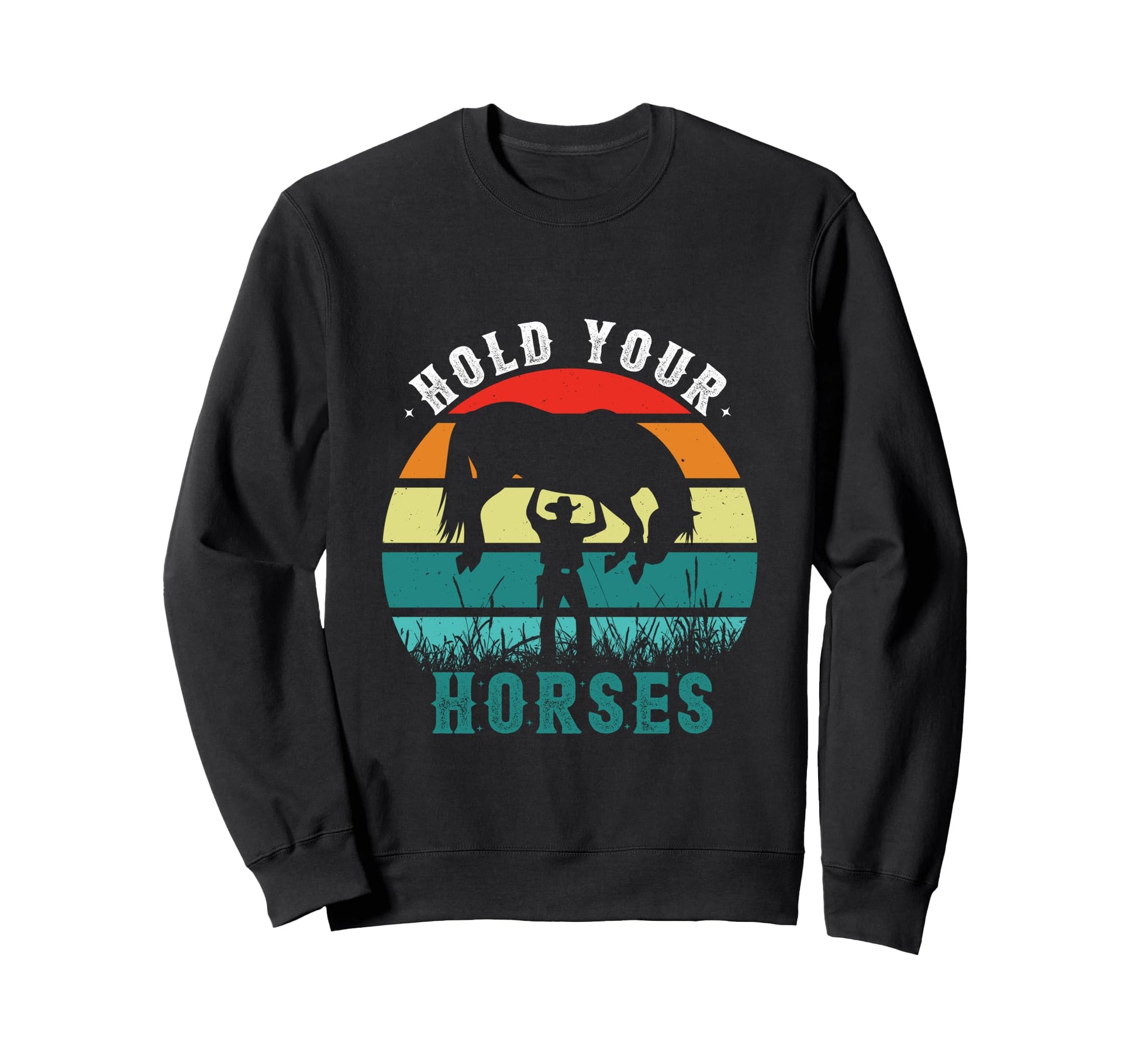 Hold Your Horses Riding Horses Rodeo Sweatshirt - Graphic Print for Adults - T-Shirt, Sweatshirt, Hoodie