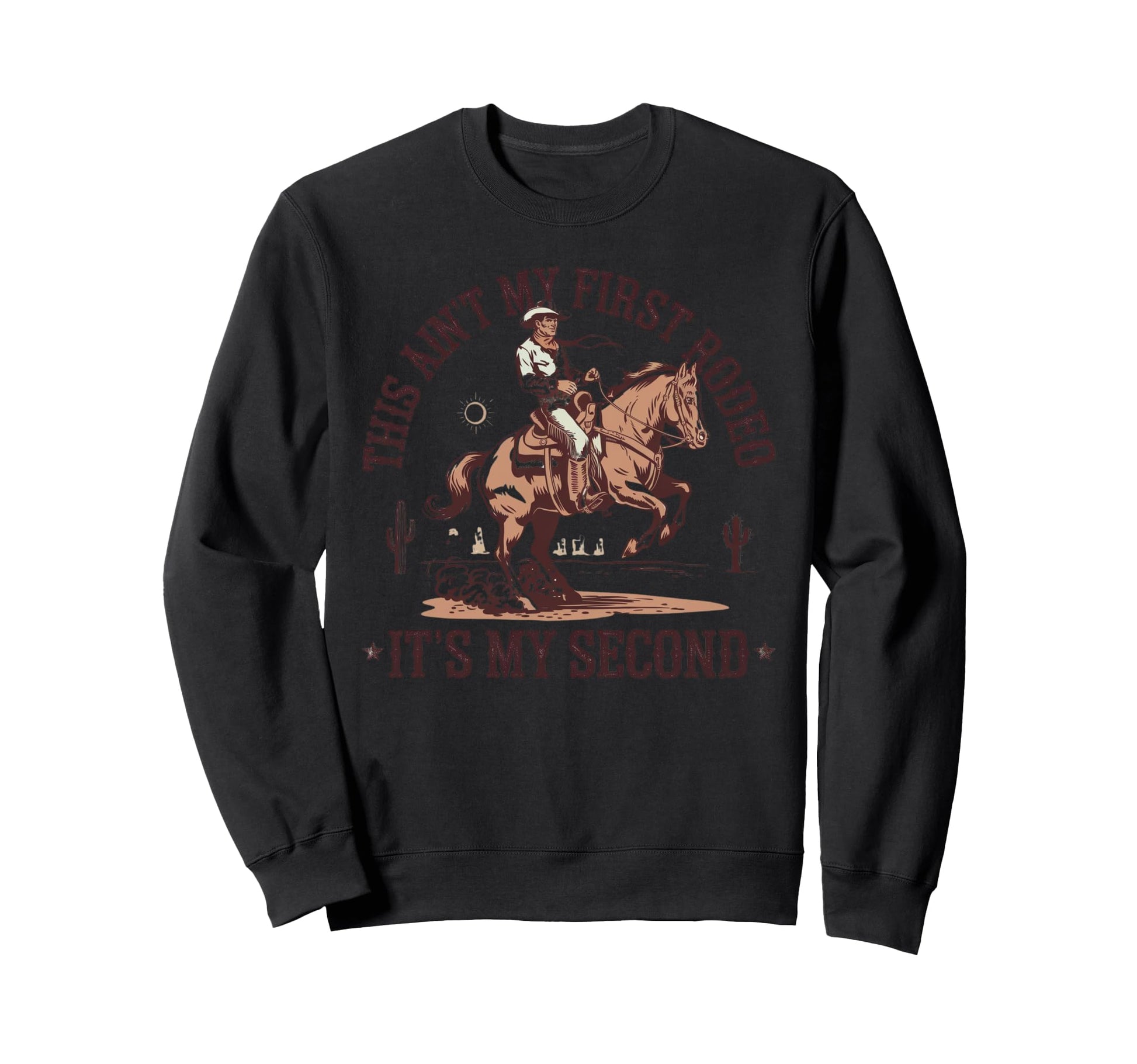 This Aint My First Rodeo Funny Cowboy Sweatshirt - Custom Art Print Unisex - T-Shirt, Sweatshirt, Hoodie