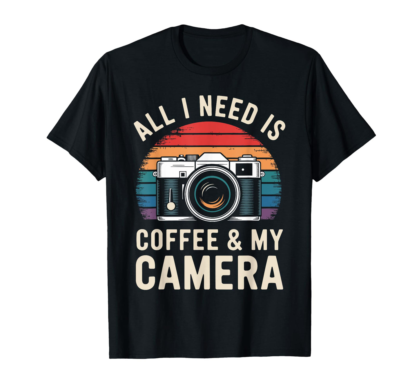 All I Need Is Coffee My Camera T-Shirt - Novelty Apparel Men Women - T-Shirt, Sweatshirt, Hoodie