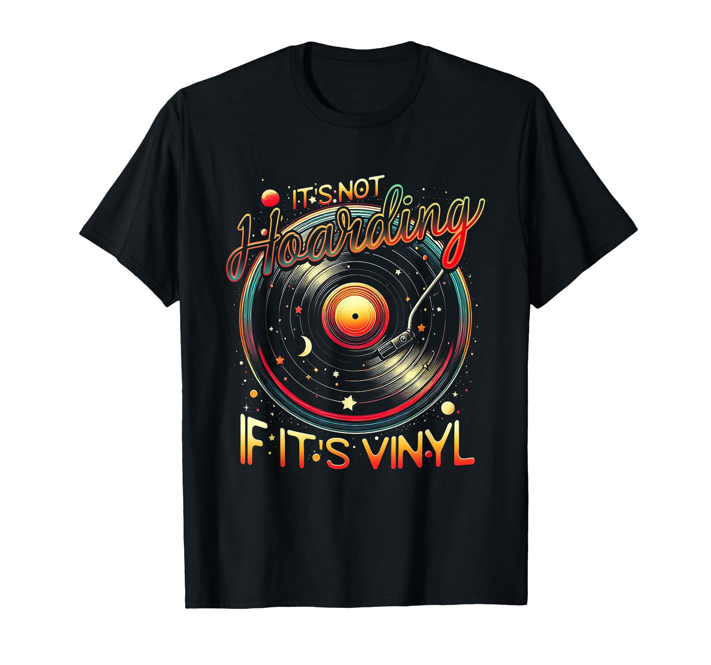 Its Not Hoarding If Its Vinyl Record T-Shirt - Casual Everyday Wear Unisex - T-Shirt, Sweatshirt, Hoodie