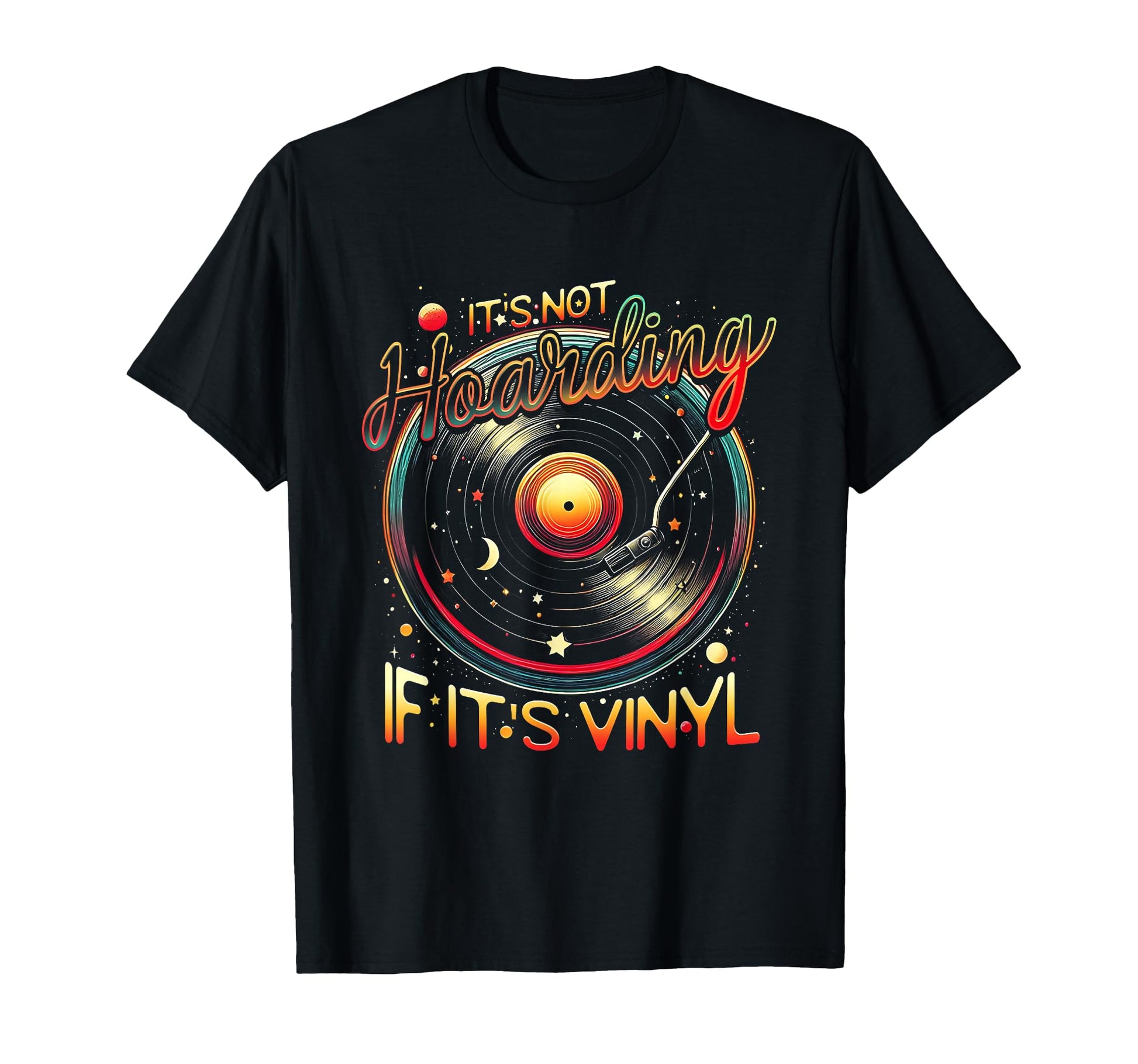 Its Not Hoarding If Its Vinyl Record T-Shirt - Casual Everyday Wear Unisex - T-Shirt, Sweatshirt, Hoodie
