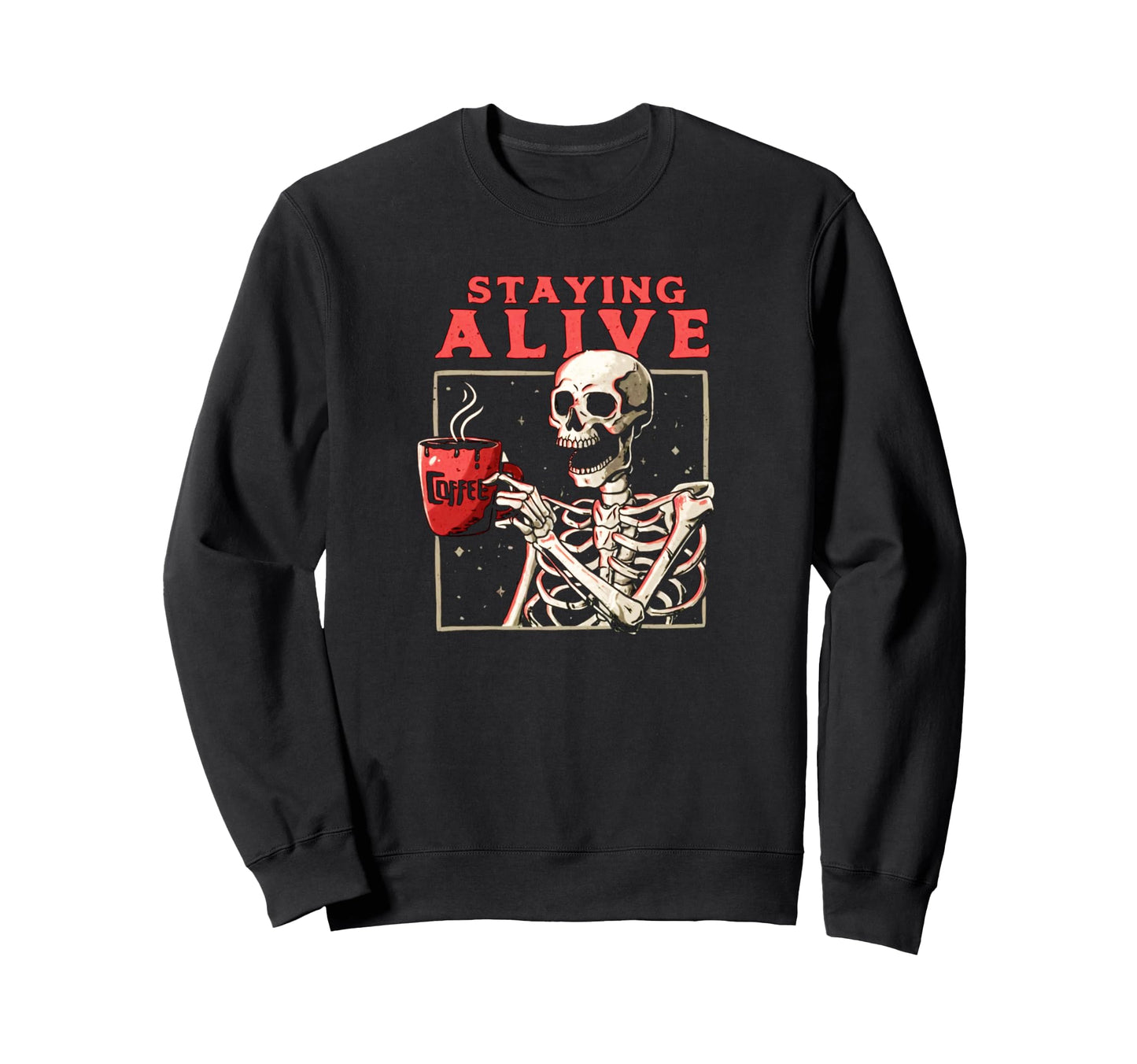 Funny Staying Alive Coffee Sweatshirt - Novelty Apparel for Adults - T-Shirt, Sweatshirt, Hoodie