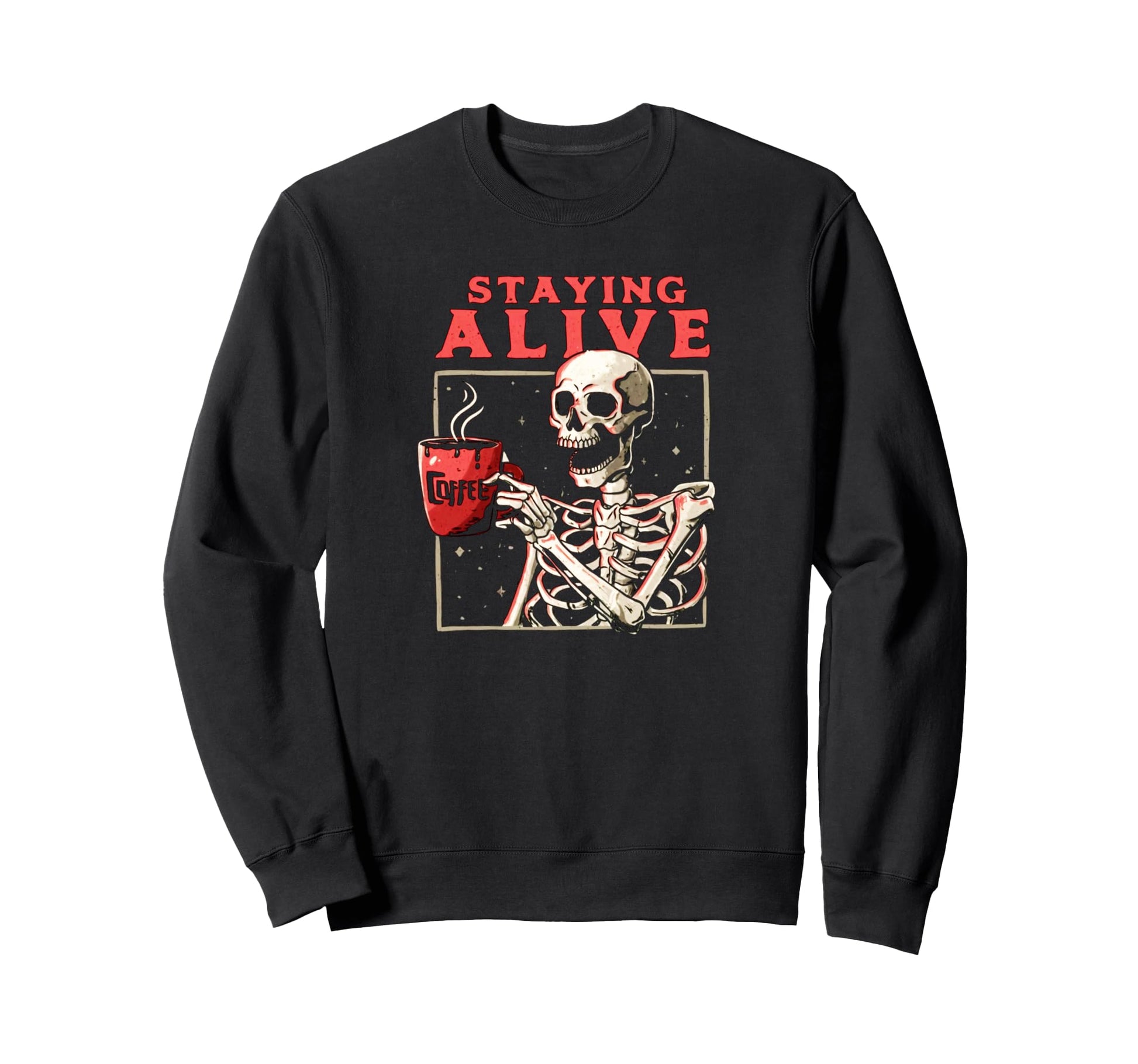 Funny Staying Alive Coffee Sweatshirt - Novelty Apparel for Adults - T-Shirt, Sweatshirt, Hoodie