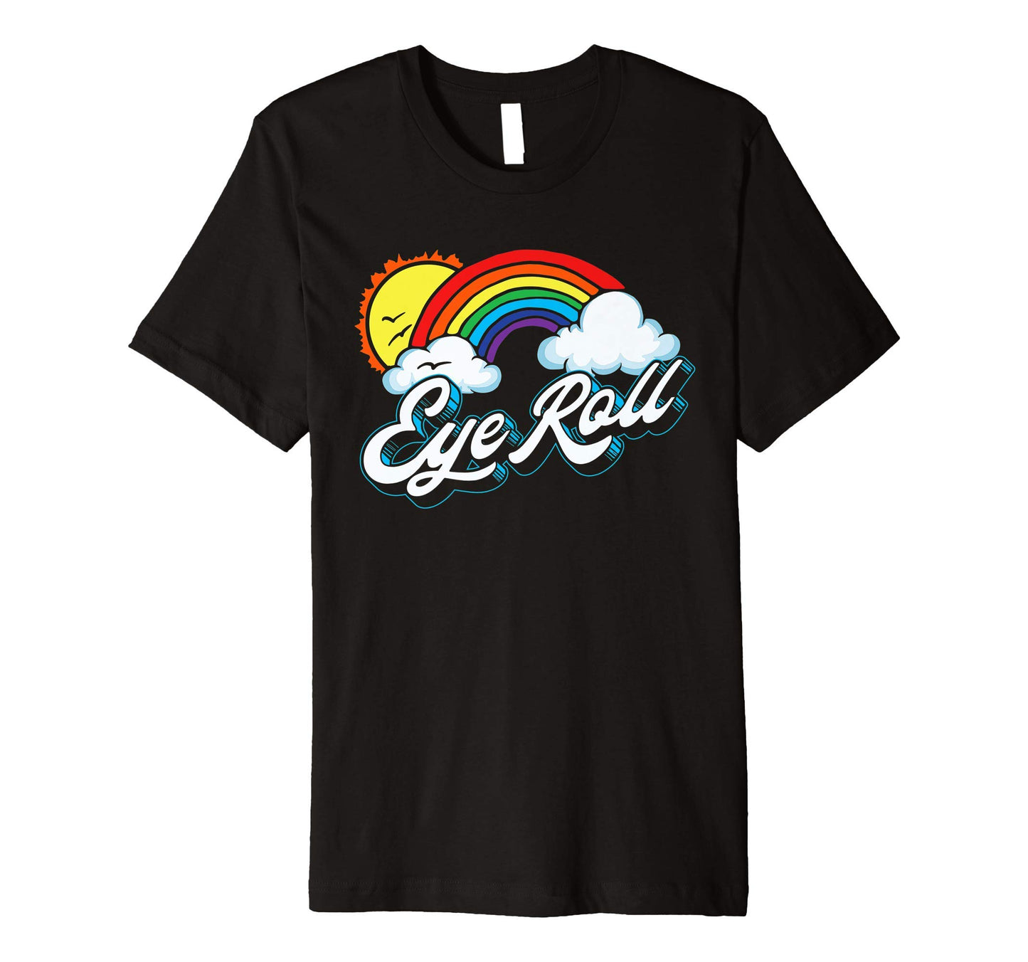 Eye Roll Sarcastic Rainbow 80S T-Shirt - Graphic Print Unisex - T-Shirt, Sweatshirt, Hoodie