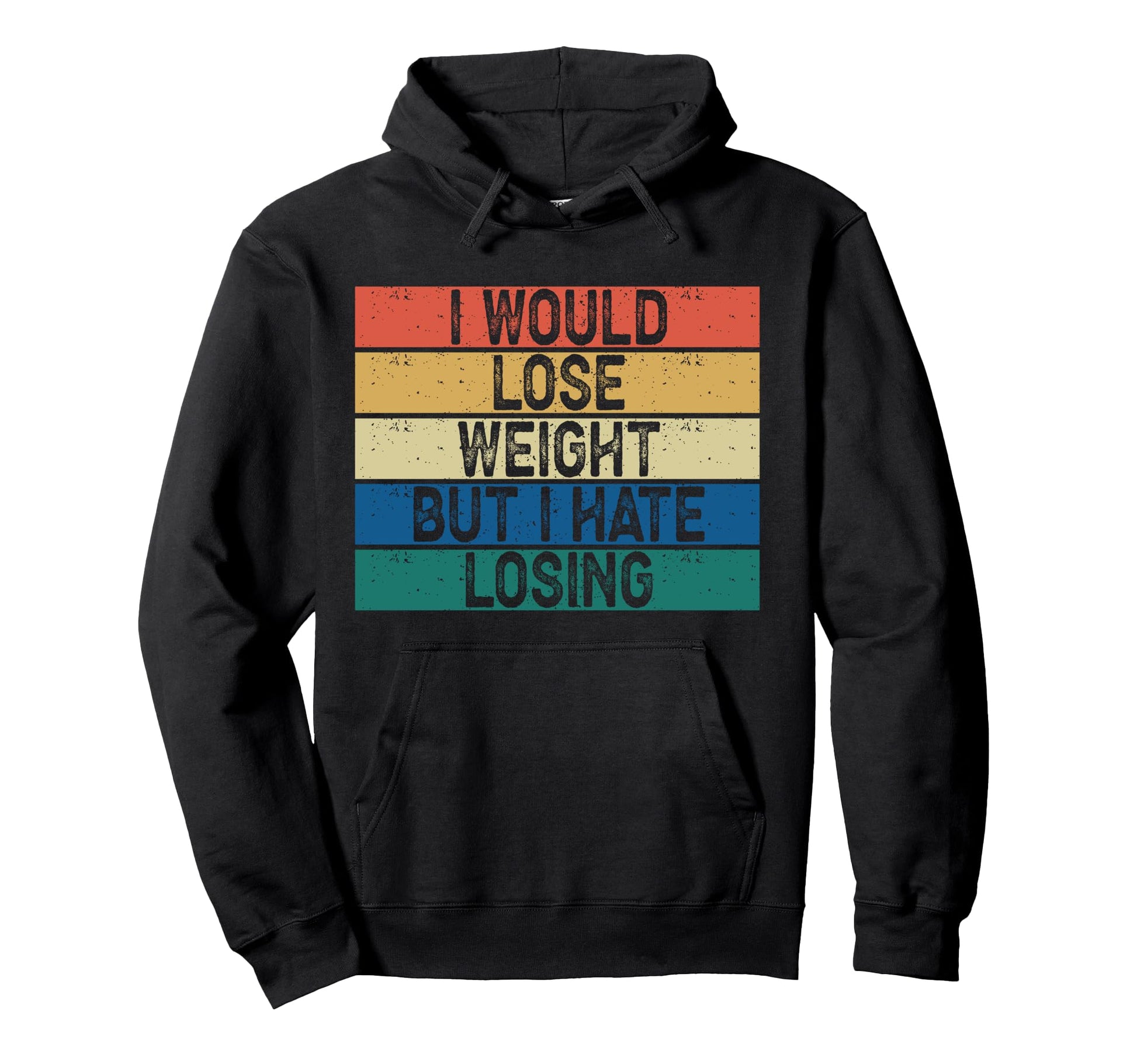 I Would Lose Weight But I Hate Losing Hoodie - Novelty Apparel for Adults - T-Shirt, Sweatshirt, Hoodie