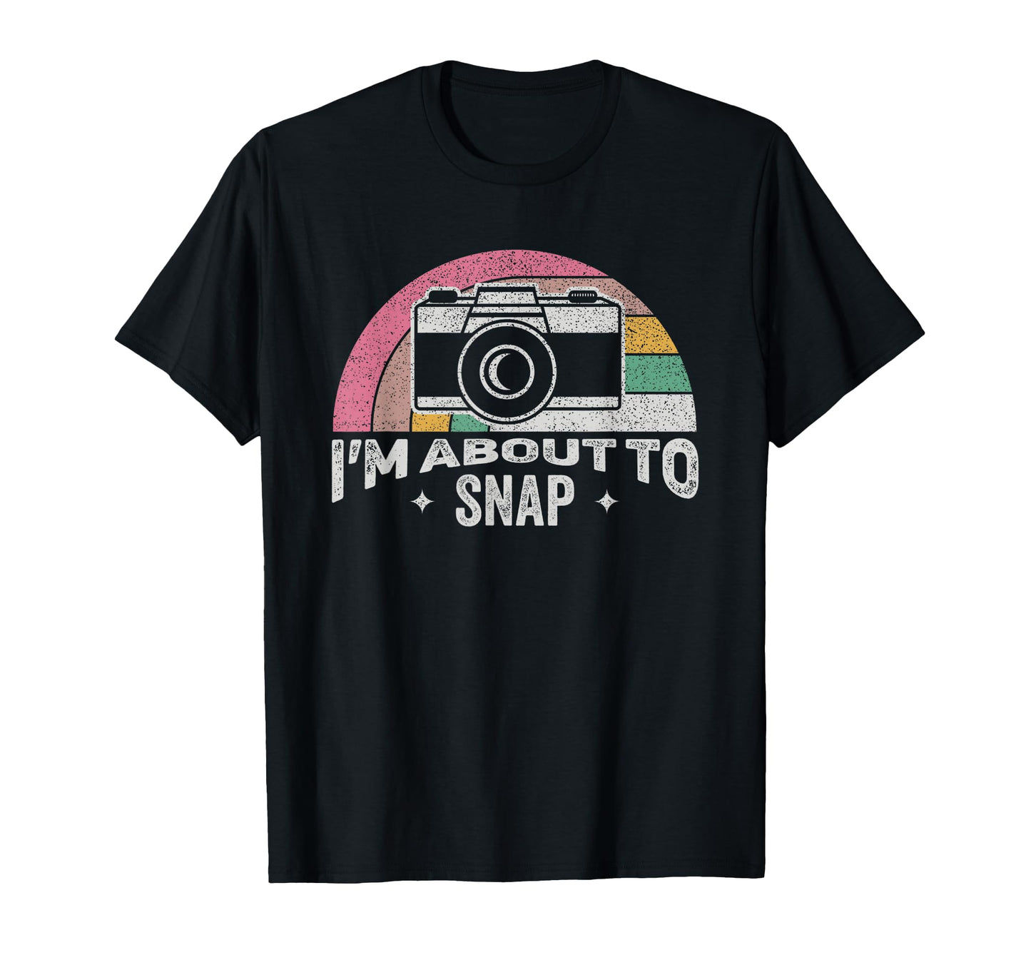 Im About To Snap Funny Camera T-Shirt - Unique Graphic Men Women - T-Shirt, Sweatshirt, Hoodie