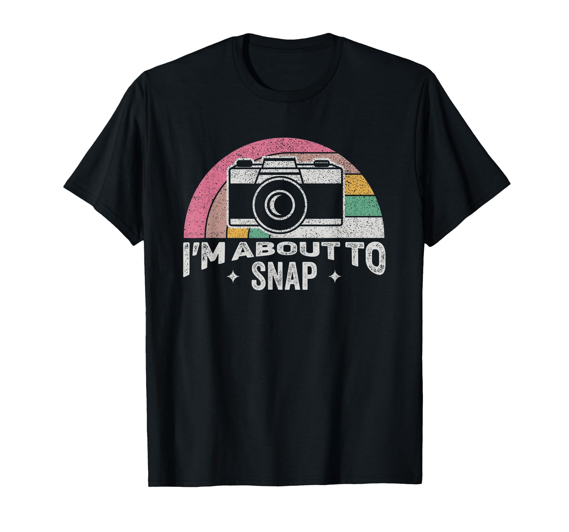 Im About To Snap Funny Camera T-Shirt - Unique Graphic Men Women - T-Shirt, Sweatshirt, Hoodie